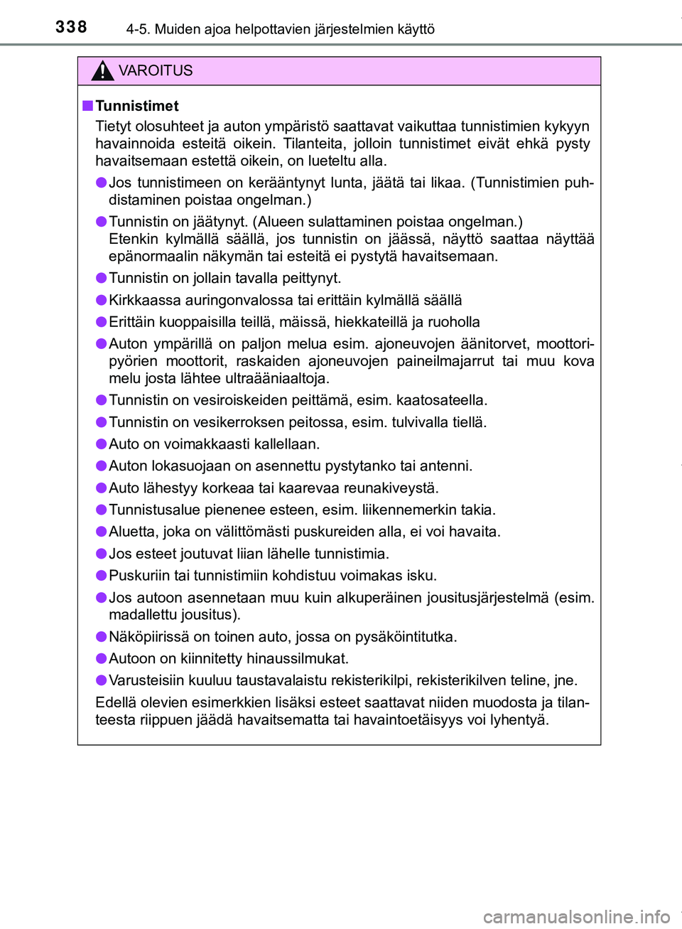 TOYOTA C-HR 2018 Omistajan Käsikirja (in Finnish) 3384-5. Muiden ajoa helpottavien järjestelmien käyttö
C-HR_HV_OM_Europe_OM10576FI
VAROITUS
n Tunnistimet
Tietyt olosuhteet ja auton ympäristö saattavat vaikuttaa tunnistimien kykyyn
havainnoida e TOYOTA C-HR 2018 Omistajan Käsikirja (in Finnish) 3384-5. Muiden ajoa helpottavien järjestelmien käyttö
C-HR_HV_OM_Europe_OM10576FI
VAROITUS
n Tunnistimet
Tietyt olosuhteet ja auton ympäristö saattavat vaikuttaa tunnistimien kykyyn
havainnoida e