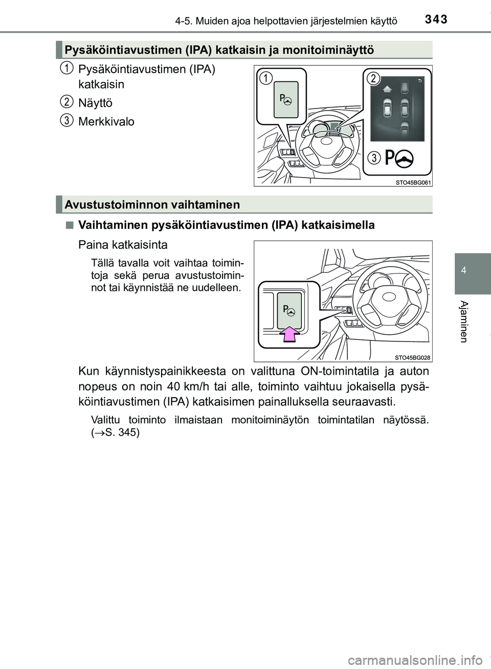 TOYOTA C-HR 2018 Omistajan Käsikirja (in Finnish) 3434-5. Muiden ajoa helpottavien järjestelmien käyttö
4
Ajaminen
C-HR_HV_OM_Europe_OM10576FI
Pysäköintiavustimen (IPA)
katkaisin
Näyttö
Merkkivalo
nVaihtaminen pysäköintiavustimen (IPA) katk TOYOTA C-HR 2018 Omistajan Käsikirja (in Finnish) 3434-5. Muiden ajoa helpottavien järjestelmien käyttö
4
Ajaminen
C-HR_HV_OM_Europe_OM10576FI
Pysäköintiavustimen (IPA)
katkaisin
Näyttö
Merkkivalo
nVaihtaminen pysäköintiavustimen (IPA) katk