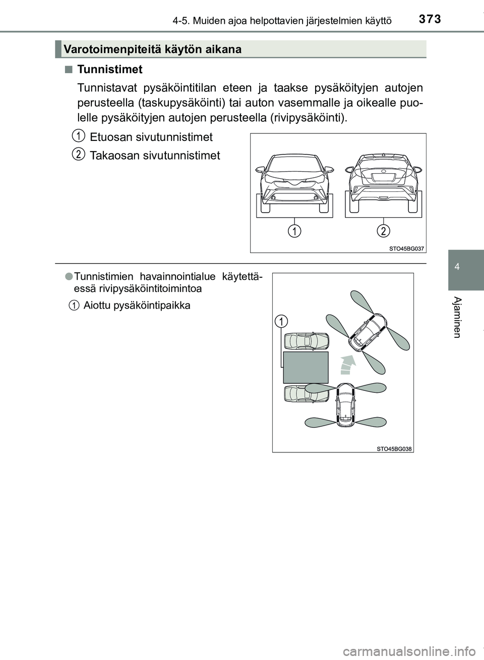 TOYOTA C-HR 2018 Omistajan Käsikirja (in Finnish) 3734-5. Muiden ajoa helpottavien järjestelmien käyttö
4
Ajaminen
C-HR_HV_OM_Europe_OM10576FIn
Tunnistimet
Tunnistavat pysäköintitilan eteen ja taakse pysäköityjen autojen
perusteella (taskupysà TOYOTA C-HR 2018 Omistajan Käsikirja (in Finnish) 3734-5. Muiden ajoa helpottavien järjestelmien käyttö
4
Ajaminen
C-HR_HV_OM_Europe_OM10576FIn
Tunnistimet
Tunnistavat pysäköintitilan eteen ja taakse pysäköityjen autojen
perusteella (taskupysÃ