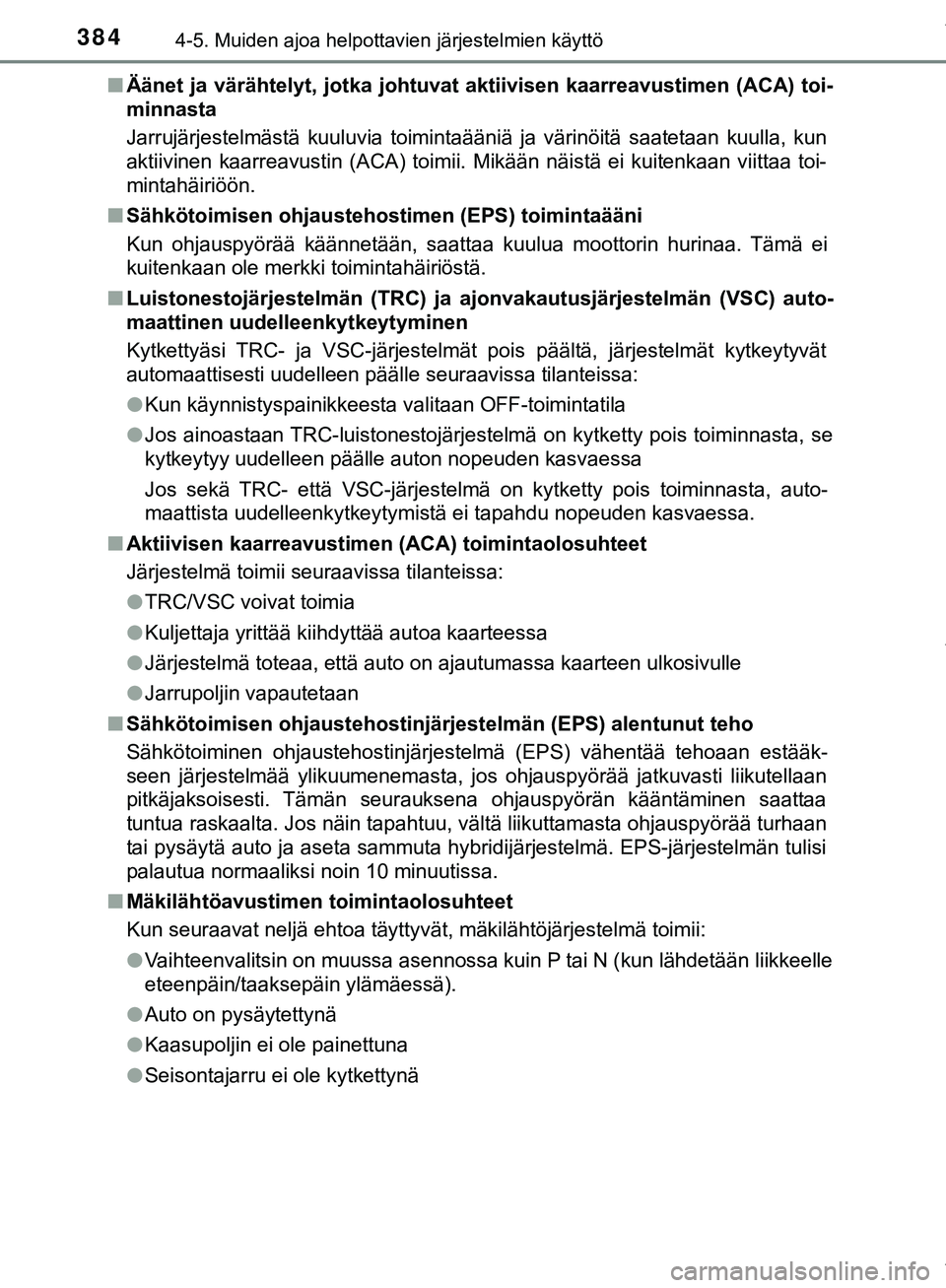 TOYOTA C-HR 2018 Omistajan Käsikirja (in Finnish) 3844-5. Muiden ajoa helpottavien järjestelmien käyttö
C-HR_HV_OM_Europe_OM10576FIn
Äänet ja värähtelyt, jotka johtuvat aktiivisen kaarreavustimen (ACA) toi-
minnasta
Jarrujärjestelmästä kuul TOYOTA C-HR 2018 Omistajan Käsikirja (in Finnish) 3844-5. Muiden ajoa helpottavien järjestelmien käyttö
C-HR_HV_OM_Europe_OM10576FIn
Äänet ja värähtelyt, jotka johtuvat aktiivisen kaarreavustimen (ACA) toi-
minnasta
Jarrujärjestelmästä kuul