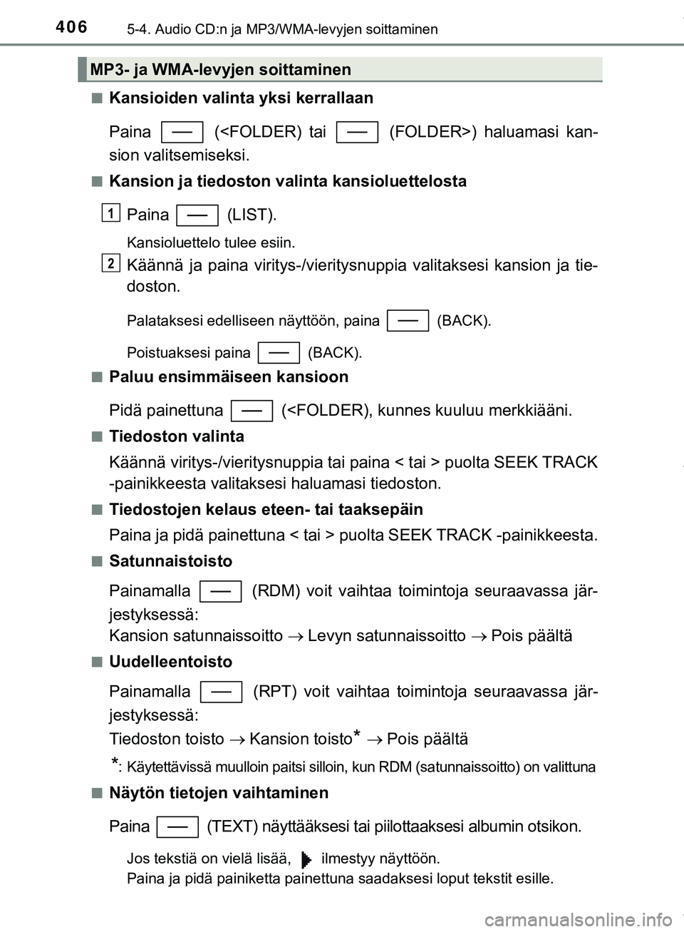 TOYOTA C-HR 2018 Omistajan Käsikirja (in Finnish) 4065-4. Audio CD:n ja MP3/WMA-levyjen soittaminen
C-HR_HV_OM_Europe_OM10576FIn
Kansioiden valinta yksi kerrallaan
Paina (<FOLDER) tai (FOLDER>) haluamasi kan-
sion valitsemiseksi.
nKansion ja tied TOYOTA C-HR 2018 Omistajan Käsikirja (in Finnish) 4065-4. Audio CD:n ja MP3/WMA-levyjen soittaminen
C-HR_HV_OM_Europe_OM10576FIn
Kansioiden valinta yksi kerrallaan
Paina (<FOLDER) tai (FOLDER>) haluamasi kan-
sion valitsemiseksi.
nKansion ja tied