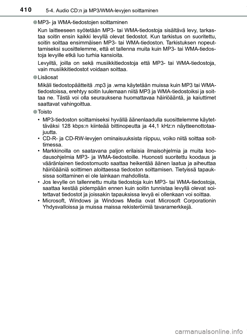TOYOTA C-HR 2018 Omistajan Käsikirja (in Finnish) 4105-4. Audio CD:n ja MP3/WMA-levyjen soittaminen
C-HR_HV_OM_Europe_OM10576FIl
MP3- ja WMA-tiedostojen soittaminen
Kun laitteeseen syötetään MP3- tai WMA-tiedostoja sisältävä levy, tarkas-
taa s TOYOTA C-HR 2018 Omistajan Käsikirja (in Finnish) 4105-4. Audio CD:n ja MP3/WMA-levyjen soittaminen
C-HR_HV_OM_Europe_OM10576FIl
MP3- ja WMA-tiedostojen soittaminen
Kun laitteeseen syötetään MP3- tai WMA-tiedostoja sisältävä levy, tarkas-
taa s