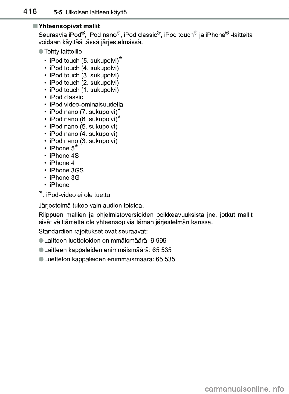 TOYOTA C-HR 2018 Omistajan Käsikirja (in Finnish) 4185-5. Ulkoisen laitteen käyttö
C-HR_HV_OM_Europe_OM10576FIn
Yhteensopivat mallit
Seuraavia iPod
®, iPod nano®, iPod classic®, iPod touch® ja iPhone® -laitteita
voidaan käyttää tässä jär TOYOTA C-HR 2018 Omistajan Käsikirja (in Finnish) 4185-5. Ulkoisen laitteen käyttö
C-HR_HV_OM_Europe_OM10576FIn
Yhteensopivat mallit
Seuraavia iPod
®, iPod nano®, iPod classic®, iPod touch® ja iPhone® -laitteita
voidaan käyttää tässä jär