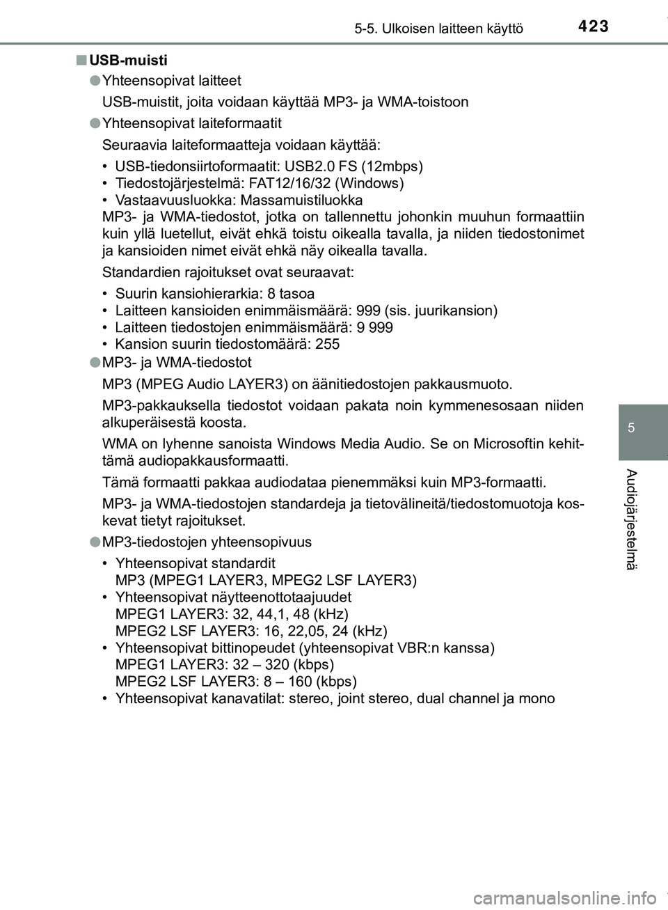 TOYOTA C-HR 2018 Omistajan Käsikirja (in Finnish) 4235-5. Ulkoisen laitteen käyttö
5
Audiojärjestelmä
C-HR_HV_OM_Europe_OM10576FIn
USB-muisti
lYhteensopivat laitteet
USB-muistit, joita voidaan käyttää MP3- ja WMA-toistoon
l Yhteensopivat laite TOYOTA C-HR 2018 Omistajan Käsikirja (in Finnish) 4235-5. Ulkoisen laitteen käyttö
5
Audiojärjestelmä
C-HR_HV_OM_Europe_OM10576FIn
USB-muisti
lYhteensopivat laitteet
USB-muistit, joita voidaan käyttää MP3- ja WMA-toistoon
l Yhteensopivat laite