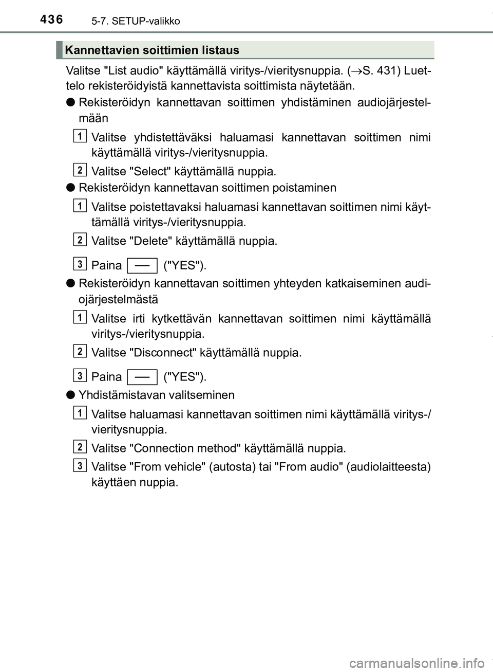 TOYOTA C-HR 2018 Omistajan Käsikirja (in Finnish) 4365-7. SETUP-valikko
C-HR_HV_OM_Europe_OM10576FI
Valitse "List audio" käyttämällä viritys-/vieritysnuppia. (S. 431) Luet-
telo rekisteröidyistä kannettavista soittimista näytetään.
l Reki TOYOTA C-HR 2018 Omistajan Käsikirja (in Finnish) 4365-7. SETUP-valikko
C-HR_HV_OM_Europe_OM10576FI
Valitse "List audio" käyttämällä viritys-/vieritysnuppia. (S. 431) Luet-
telo rekisteröidyistä kannettavista soittimista näytetään.
l Reki