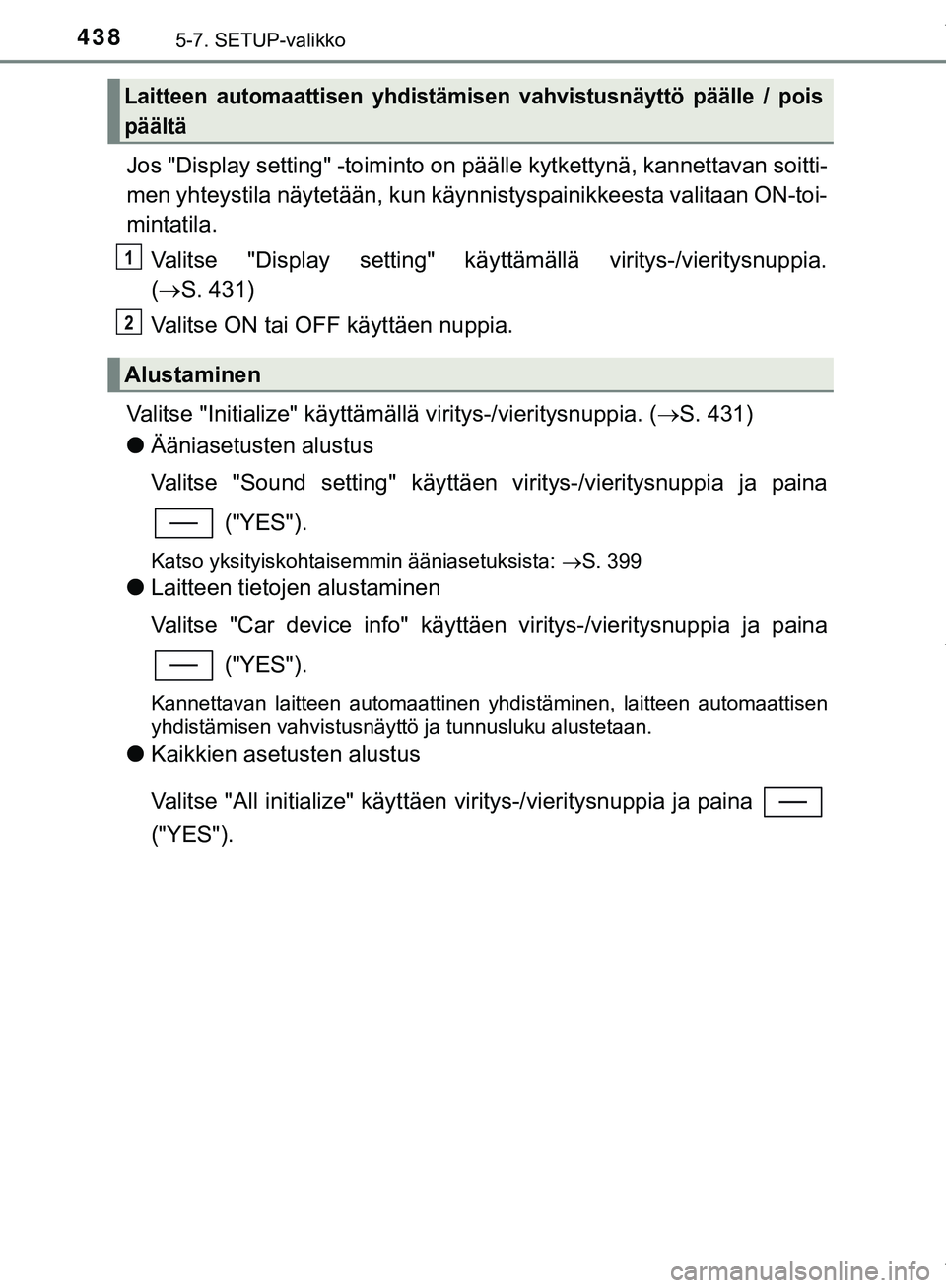 TOYOTA C-HR 2018 Omistajan Käsikirja (in Finnish) 4385-7. SETUP-valikko
C-HR_HV_OM_Europe_OM10576FI
Jos "Display setting" -toiminto on päälle kytkettynä, kannettavan soitti-
men yhteystila näytetään, kun käynni styspainikkeesta valitaan ON-toi TOYOTA C-HR 2018 Omistajan Käsikirja (in Finnish) 4385-7. SETUP-valikko
C-HR_HV_OM_Europe_OM10576FI
Jos "Display setting" -toiminto on päälle kytkettynä, kannettavan soitti-
men yhteystila näytetään, kun käynni styspainikkeesta valitaan ON-toi