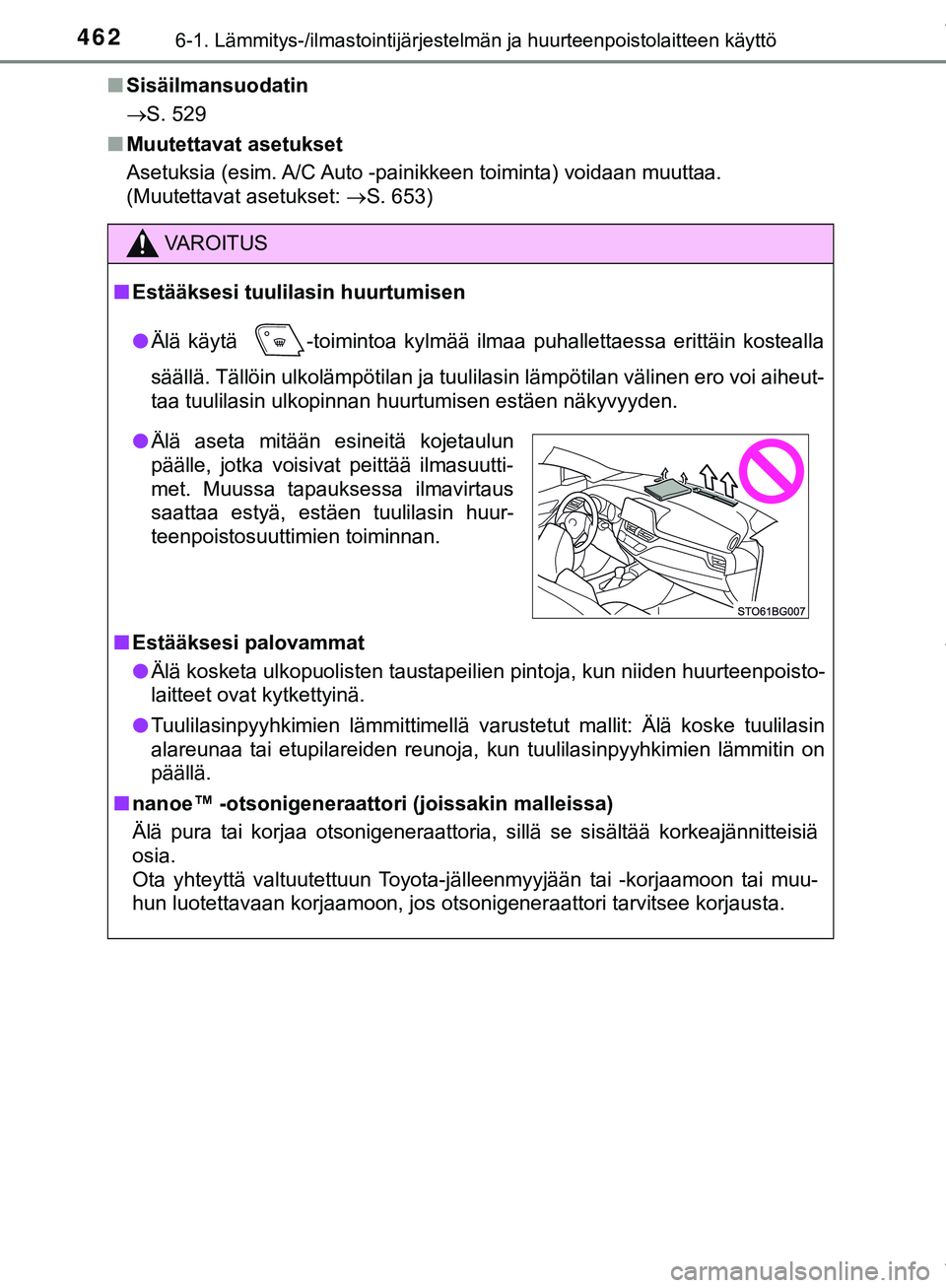 TOYOTA C-HR 2018 Omistajan Käsikirja (in Finnish) 4626-1. Lämmitys-/ilmastointijärjestelmän ja huurteenpoistolaitteen käyttö
C-HR_HV_OM_Europe_OM10576FIn
Sisäilmansuodatin
S. 529
n Muutettavat asetukset
Asetuksia (esim. A/C Auto -painikkeen TOYOTA C-HR 2018 Omistajan Käsikirja (in Finnish) 4626-1. Lämmitys-/ilmastointijärjestelmän ja huurteenpoistolaitteen käyttö
C-HR_HV_OM_Europe_OM10576FIn
Sisäilmansuodatin
S. 529
n Muutettavat asetukset
Asetuksia (esim. A/C Auto -painikkeen