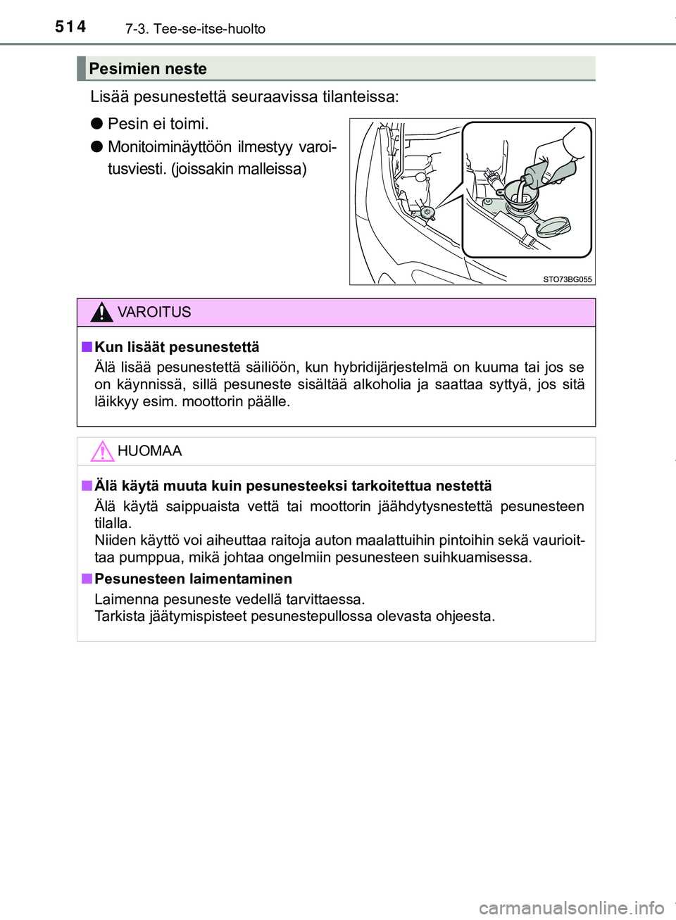 TOYOTA C-HR 2018 Omistajan Käsikirja (in Finnish) 5147-3. Tee-se-itse-huolto
C-HR_HV_OM_Europe_OM10576FI
Lisää pesunestettä seuraavissa tilanteissa:
lPesin ei toimi.
l
Monitoiminäyttöön ilmestyy varoi-
tusviesti. (joissakin malleissa)
Pesimien TOYOTA C-HR 2018 Omistajan Käsikirja (in Finnish) 5147-3. Tee-se-itse-huolto
C-HR_HV_OM_Europe_OM10576FI
Lisää pesunestettä seuraavissa tilanteissa:
lPesin ei toimi.
l
Monitoiminäyttöön ilmestyy varoi-
tusviesti. (joissakin malleissa)
Pesimien
