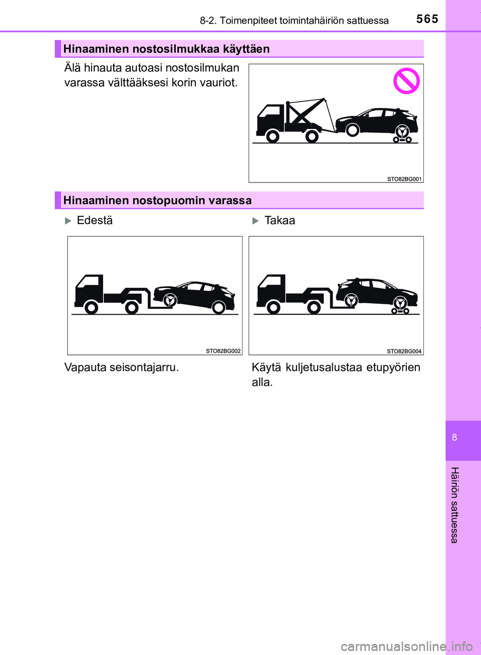 TOYOTA C-HR 2018  Omistajan Käsikirja (in Finnish) 5658-2. Toimenpiteet toimintahäiriön sattuessa
C-HR_HV_OM_Europe_OM10576FI
8
Häiriön sattuessa
Älä hinauta autoasi nostosilmukan
varassa välttääksesi korin vauriot.
Hinaaminen nostosilmukkaa 