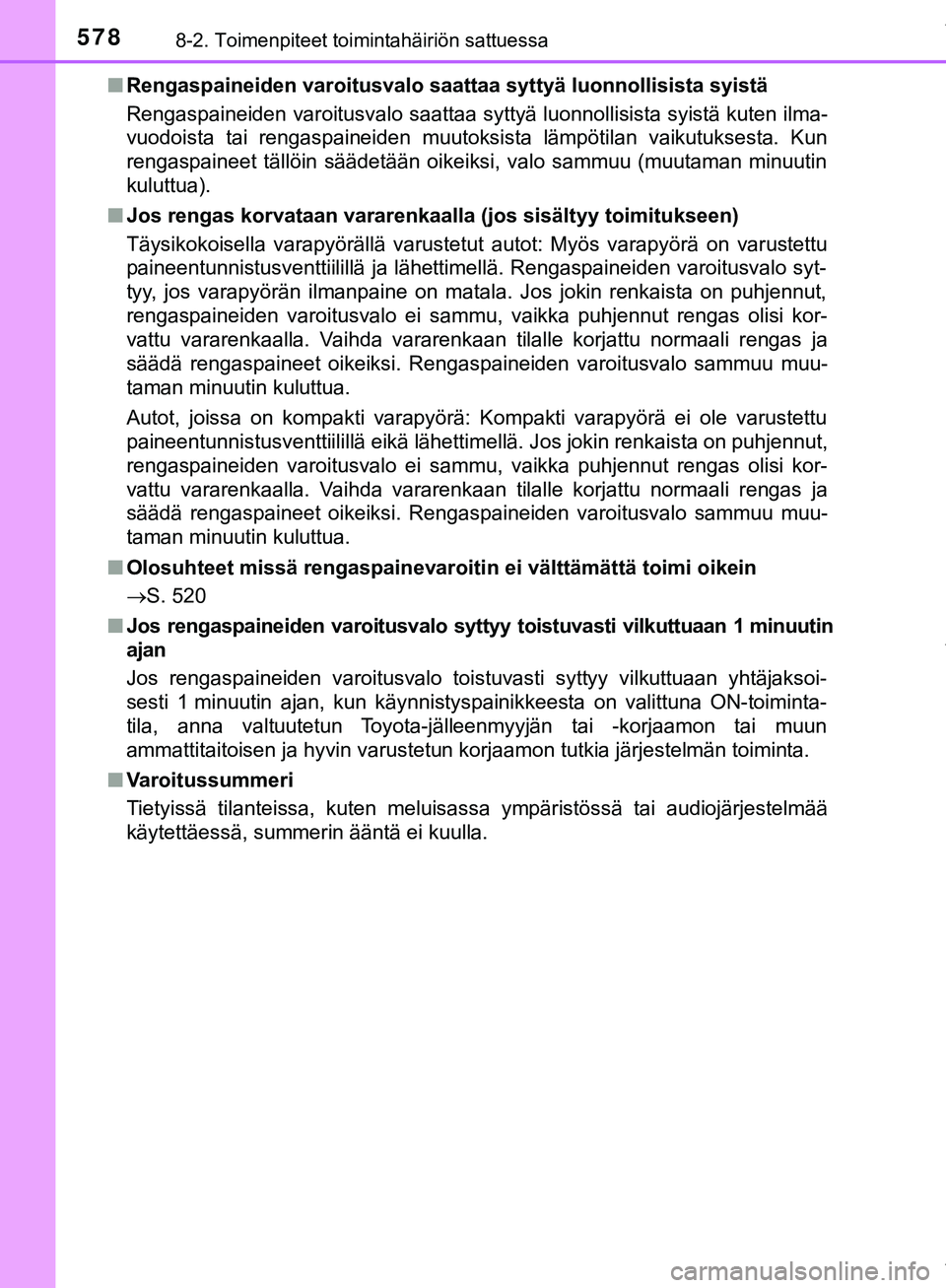 TOYOTA C-HR 2018  Omistajan Käsikirja (in Finnish) 5788-2. Toimenpiteet toimintahäiriön sattuessa
C-HR_HV_OM_Europe_OM10576FIn
Rengaspaineiden varoi tusvalo saattaa syttyä lu onnollisista syistä
Rengaspaineiden varoitusvalo saattaa syttyä luonnol