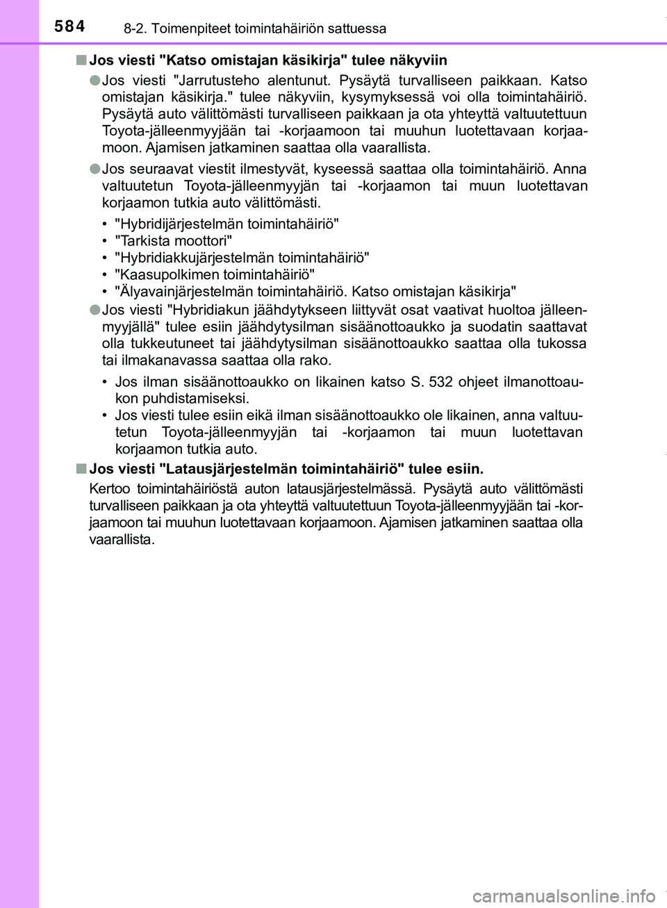 TOYOTA C-HR 2018  Omistajan Käsikirja (in Finnish) 5848-2. Toimenpiteet toimintahäiriön sattuessa
C-HR_HV_OM_Europe_OM10576FIn
Jos viesti "Katso omistajan käsikirja" tulee näkyviin
lJos viesti "Jarrutusteho alentunut. Pysäytä turvalliseen paikka