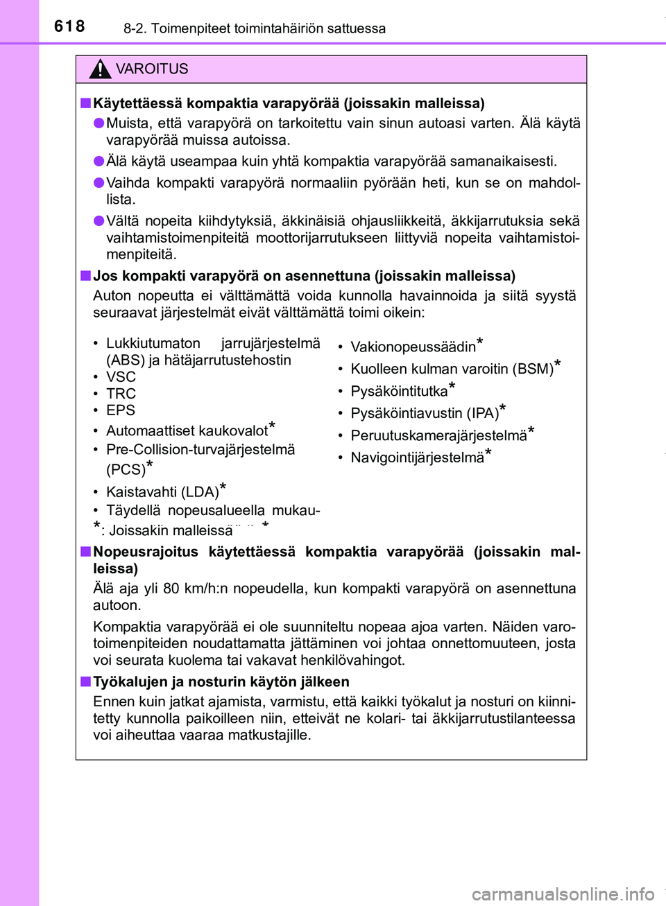 TOYOTA C-HR 2018  Omistajan Käsikirja (in Finnish) 6188-2. Toimenpiteet toimintahäiriön sattuessa
C-HR_HV_OM_Europe_OM10576FI
VAROITUS
n Käytettäessä kompaktia varapyörää (joissakin malleissa)
l Muista, että varapyörä on tarkoitettu vain si