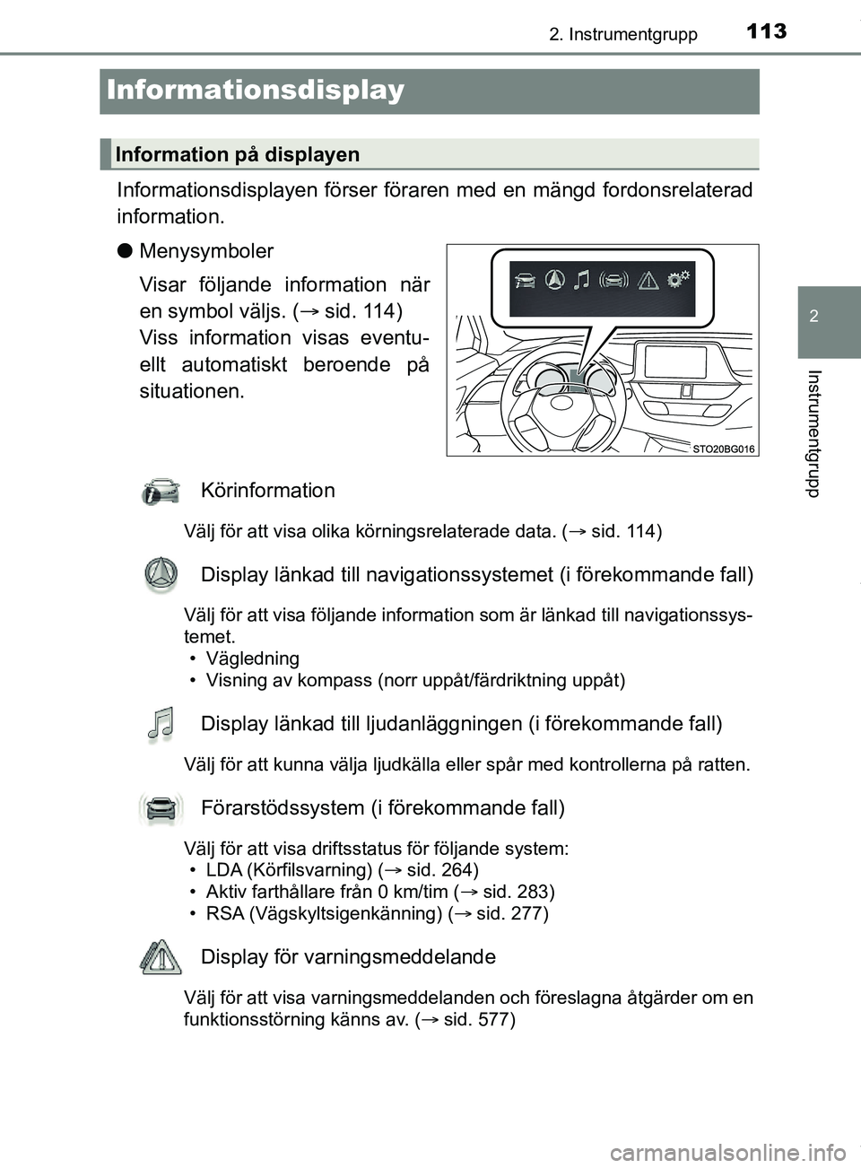 TOYOTA C-HR 2018 Bruksanvisningar (in Swedish) 113
2
2. Instrumentgrupp
Instrumentgrupp
C-HR_HV_OM_Europe_OM10576SE
Informationsdisplay
Informationsdisplayen förser föraren med en mängd fordonsrelaterad
information.
lMenysymboler
Visar följand TOYOTA C-HR 2018 Bruksanvisningar (in Swedish) 113
2
2. Instrumentgrupp
Instrumentgrupp
C-HR_HV_OM_Europe_OM10576SE
Informationsdisplay
Informationsdisplayen förser föraren med en mängd fordonsrelaterad
information.
lMenysymboler
Visar följand