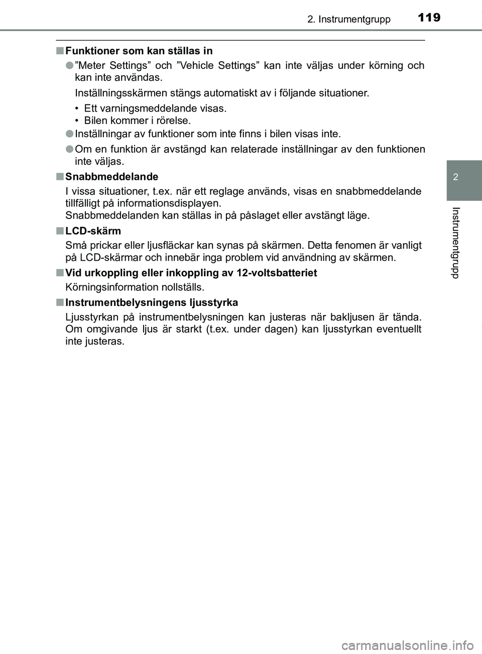 TOYOTA C-HR 2018 Bruksanvisningar (in Swedish) 1192. Instrumentgrupp
2
Instrumentgrupp
C-HR_HV_OM_Europe_OM10576SE
nFunktioner som kan ställas in
l”Meter Settings” och ”Vehicle Settings” kan inte väljas under körning och
kan inte använ TOYOTA C-HR 2018 Bruksanvisningar (in Swedish) 1192. Instrumentgrupp
2
Instrumentgrupp
C-HR_HV_OM_Europe_OM10576SE
nFunktioner som kan ställas in
l”Meter Settings” och ”Vehicle Settings” kan inte väljas under körning och
kan inte använ