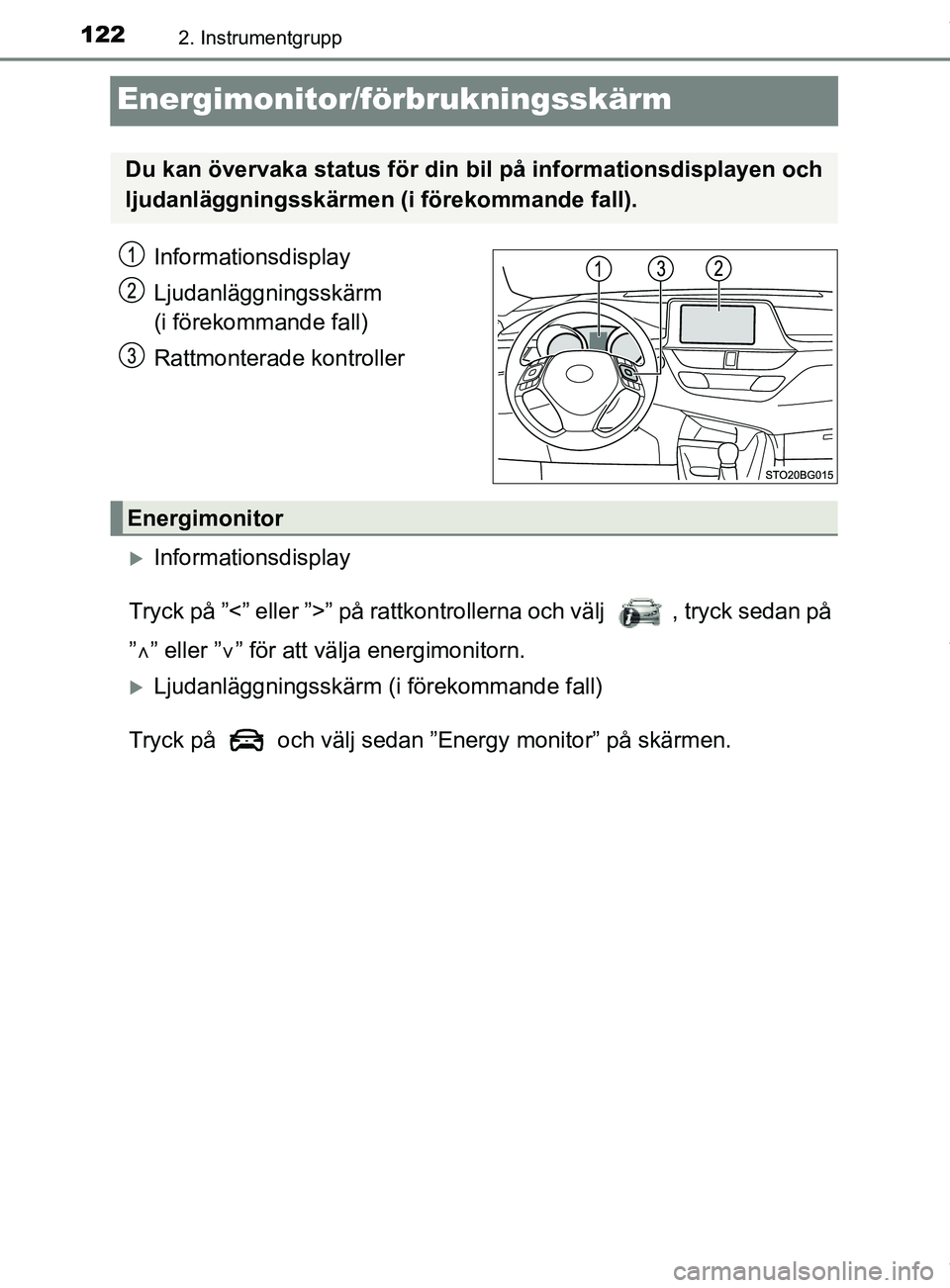 TOYOTA C-HR 2018 Bruksanvisningar (in Swedish) 1222. Instrumentgrupp
C-HR_HV_OM_Europe_OM10576SE
Energimonitor/förbrukningsskärm
Informationsdisplay
Ljudanläggningsskärm
(i förekommande fall)
Rattmonterade kontroller
Informationsdisplay
T TOYOTA C-HR 2018 Bruksanvisningar (in Swedish) 1222. Instrumentgrupp
C-HR_HV_OM_Europe_OM10576SE
Energimonitor/förbrukningsskärm
Informationsdisplay
Ljudanläggningsskärm
(i förekommande fall)
Rattmonterade kontroller
Informationsdisplay
T