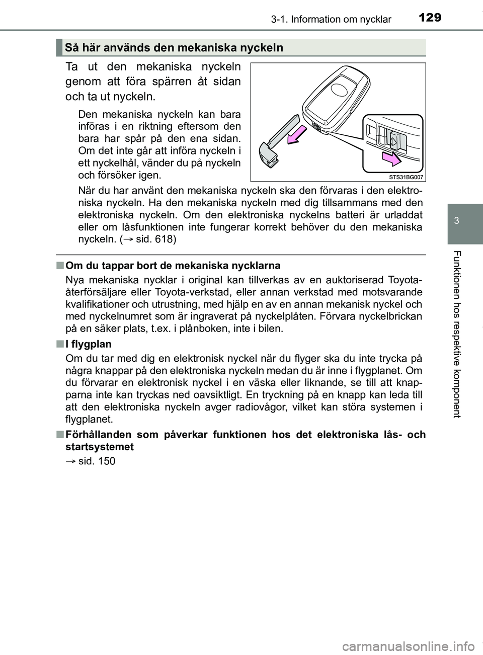 TOYOTA C-HR 2018 Bruksanvisningar (in Swedish) 1293-1. Information om nycklar
3
Funktionen hos respektive komponent
C-HR_HV_OM_Europe_OM10576SE
Ta ut den mekaniska nyckeln
genom att föra spärren åt sidan
och ta ut nyckeln.
Den mekaniska nyckeln TOYOTA C-HR 2018 Bruksanvisningar (in Swedish) 1293-1. Information om nycklar
3
Funktionen hos respektive komponent
C-HR_HV_OM_Europe_OM10576SE
Ta ut den mekaniska nyckeln
genom att föra spärren åt sidan
och ta ut nyckeln.
Den mekaniska nyckeln