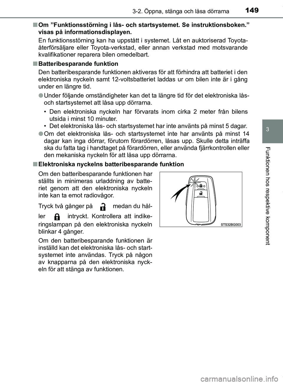 TOYOTA C-HR 2018 Bruksanvisningar (in Swedish) 1493-2. Öppna, stänga och låsa dörrarna
3
Funktionen hos respektive komponent
C-HR_HV_OM_Europe_OM10576SEn
Om ”Funktionsstörning i lås- och st artsystemet. Se instruktionsboken.”
visas på i TOYOTA C-HR 2018 Bruksanvisningar (in Swedish) 1493-2. Öppna, stänga och låsa dörrarna
3
Funktionen hos respektive komponent
C-HR_HV_OM_Europe_OM10576SEn
Om ”Funktionsstörning i lås- och st artsystemet. Se instruktionsboken.”
visas på i