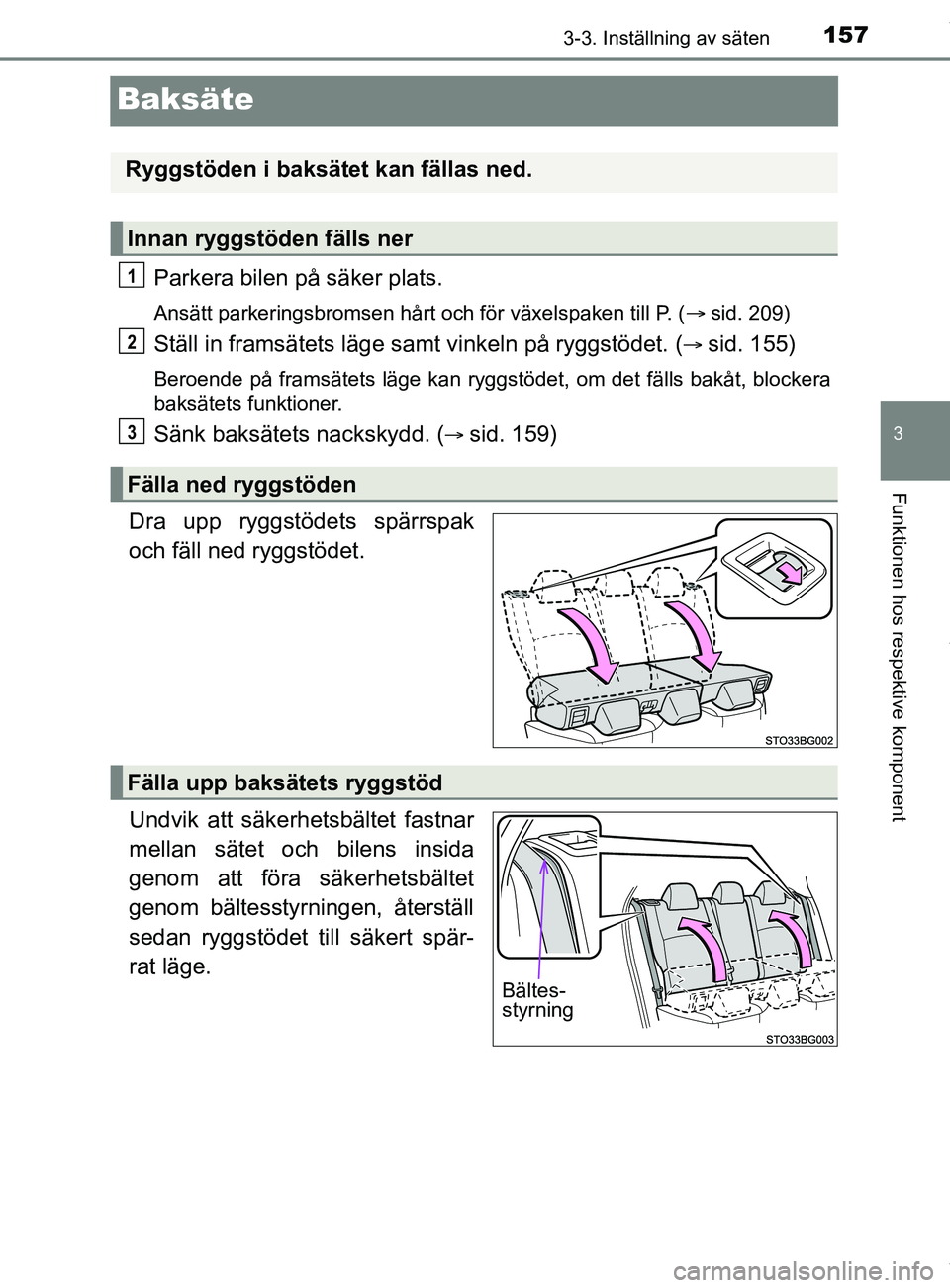 TOYOTA C-HR 2018 Bruksanvisningar (in Swedish) 157
3
3-3. Inställning av säten
Funktionen hos respektive komponent
C-HR_HV_OM_Europe_OM10576SE
Baksäte
Parkera bilen på säker plats.
Ansätt parkeringsbromsen hårt och för växelspaken till P. TOYOTA C-HR 2018 Bruksanvisningar (in Swedish) 157
3
3-3. Inställning av säten
Funktionen hos respektive komponent
C-HR_HV_OM_Europe_OM10576SE
Baksäte
Parkera bilen på säker plats.
Ansätt parkeringsbromsen hårt och för växelspaken till P.