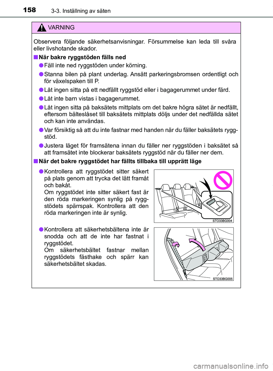 TOYOTA C-HR 2018 Bruksanvisningar (in Swedish) 1583-3. Inställning av säten
C-HR_HV_OM_Europe_OM10576SE
VARNING
Observera följande säkerhetsanvisningar. Försummelse kan leda till svåra
eller livshotande skador.
n När bakre ryggstöden fäll TOYOTA C-HR 2018 Bruksanvisningar (in Swedish) 1583-3. Inställning av säten
C-HR_HV_OM_Europe_OM10576SE
VARNING
Observera följande säkerhetsanvisningar. Försummelse kan leda till svåra
eller livshotande skador.
n När bakre ryggstöden fäll