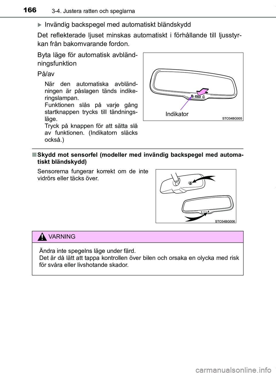 TOYOTA C-HR 2018  Bruksanvisningar (in Swedish) 1663-4. Justera ratten och speglarna
C-HR_HV_OM_Europe_OM10576SE
Invändig backspegel med automatiskt bländskydd
Det reflekterade ljuset minskas automatiskt i fö rhållande till ljusstyr-
kan fr