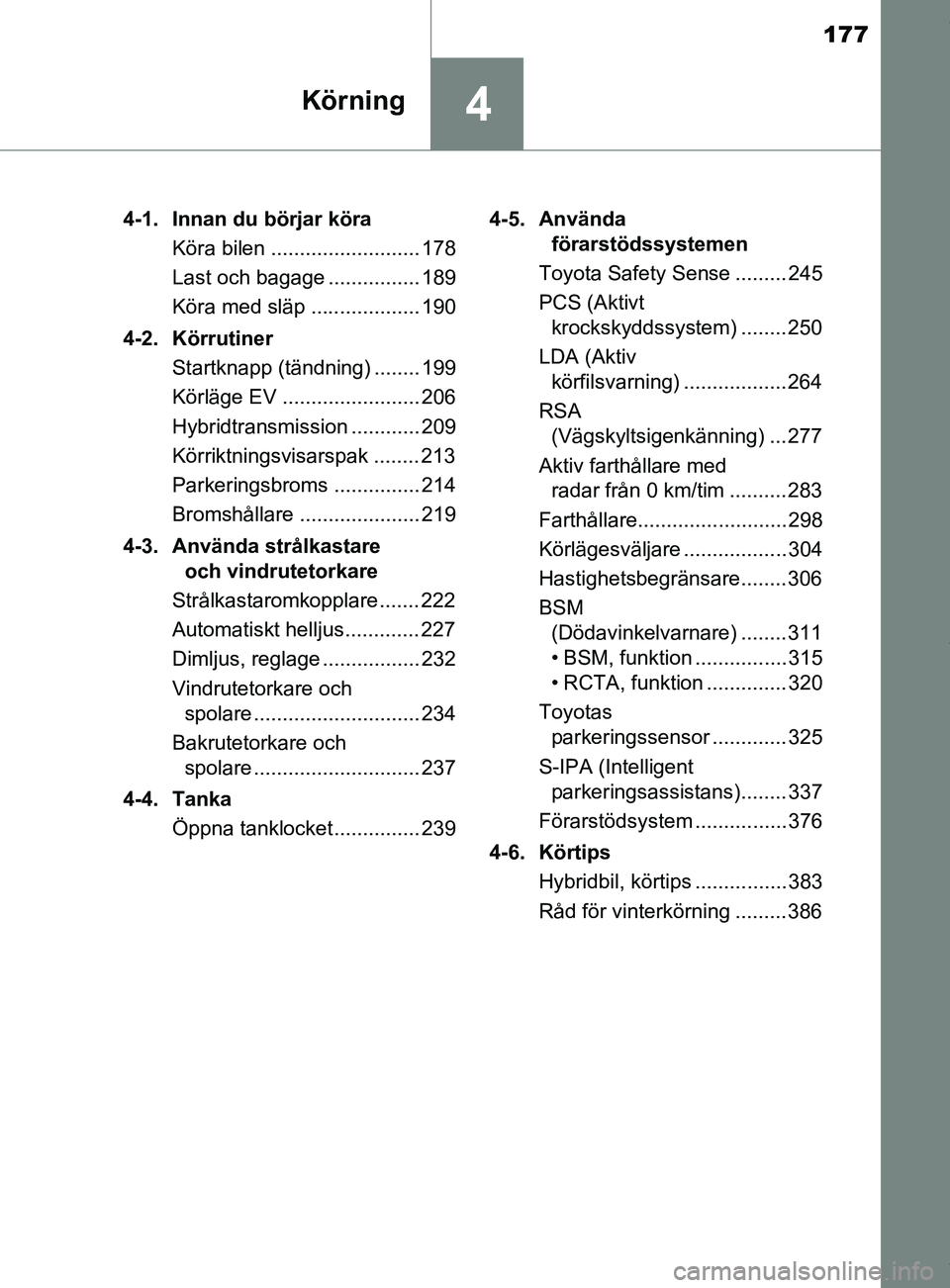 TOYOTA C-HR 2018 Bruksanvisningar (in Swedish) 177
4Körning
C-HR_HV_OM_Europe_OM10576SE4-1. Innan du börjar köra
Köra bilen .......................... 178
Last och bagage ................ 189
Köra med släp ................... 190
4-2. Körru TOYOTA C-HR 2018 Bruksanvisningar (in Swedish) 177
4Körning
C-HR_HV_OM_Europe_OM10576SE4-1. Innan du börjar köra
Köra bilen .......................... 178
Last och bagage ................ 189
Köra med släp ................... 190
4-2. Körru