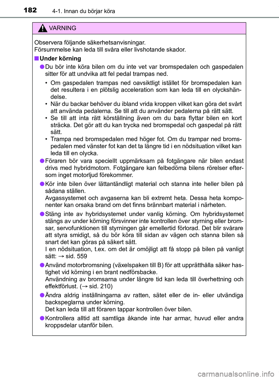 TOYOTA C-HR 2018 Bruksanvisningar (in Swedish) 1824-1. Innan du börjar köra
C-HR_HV_OM_Europe_OM10576SE
VARNING
Observera följande säkerhetsanvisningar.
Försummelse kan leda till svåra eller livshotande skador.
n Under körning
l Du bör int TOYOTA C-HR 2018 Bruksanvisningar (in Swedish) 1824-1. Innan du börjar köra
C-HR_HV_OM_Europe_OM10576SE
VARNING
Observera följande säkerhetsanvisningar.
Försummelse kan leda till svåra eller livshotande skador.
n Under körning
l Du bör int