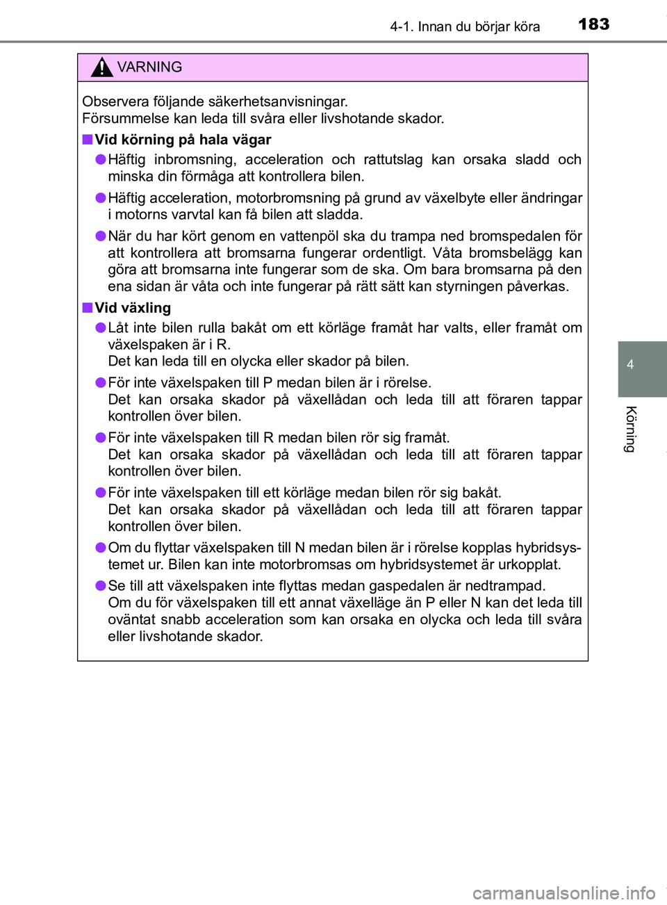 TOYOTA C-HR 2018 Bruksanvisningar (in Swedish) 1834-1. Innan du börjar köra
4
Körning
C-HR_HV_OM_Europe_OM10576SE
VARNING
Observera följande säkerhetsanvisningar.
Försummelse kan leda till svåra eller livshotande skador.
n Vid körning på TOYOTA C-HR 2018 Bruksanvisningar (in Swedish) 1834-1. Innan du börjar köra
4
Körning
C-HR_HV_OM_Europe_OM10576SE
VARNING
Observera följande säkerhetsanvisningar.
Försummelse kan leda till svåra eller livshotande skador.
n Vid körning på