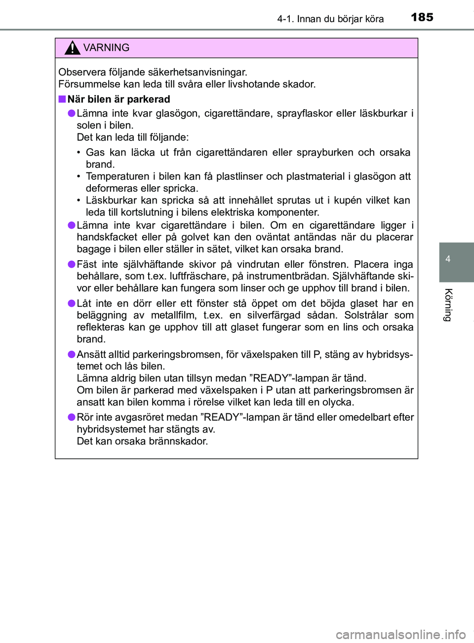 TOYOTA C-HR 2018 Bruksanvisningar (in Swedish) 1854-1. Innan du börjar köra
4
Körning
C-HR_HV_OM_Europe_OM10576SE
VARNING
Observera följande säkerhetsanvisningar.
Försummelse kan leda till svåra eller livshotande skador.
n När bilen är p TOYOTA C-HR 2018 Bruksanvisningar (in Swedish) 1854-1. Innan du börjar köra
4
Körning
C-HR_HV_OM_Europe_OM10576SE
VARNING
Observera följande säkerhetsanvisningar.
Försummelse kan leda till svåra eller livshotande skador.
n När bilen är p