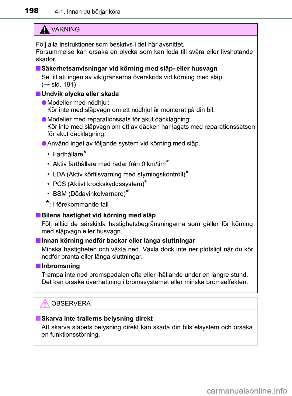 TOYOTA C-HR 2018 Bruksanvisningar (in Swedish) 1984-1. Innan du börjar köra
C-HR_HV_OM_Europe_OM10576SE
VARNING
Följ alla instruktioner som beskrivs i det här avsnittet.
Försummelse kan orsaka en olycka som kan leda till svåra eller livshot TOYOTA C-HR 2018 Bruksanvisningar (in Swedish) 1984-1. Innan du börjar köra
C-HR_HV_OM_Europe_OM10576SE
VARNING
Följ alla instruktioner som beskrivs i det här avsnittet.
Försummelse kan orsaka en olycka som kan leda till svåra eller livshot