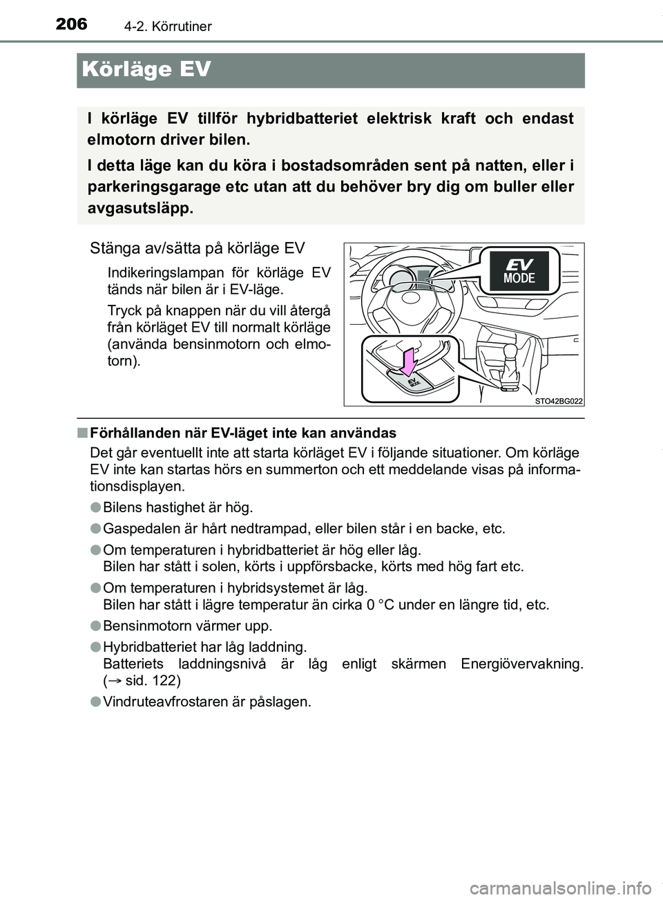 TOYOTA C-HR 2018  Bruksanvisningar (in Swedish) 2064-2. Körrutiner
C-HR_HV_OM_Europe_OM10576SE
Körläge EV
Stänga av/sätta på körläge EV
Indikeringslampan för körläge EV
tänds när bilen är i EV-läge.
Tryck på knappen när du vill åt