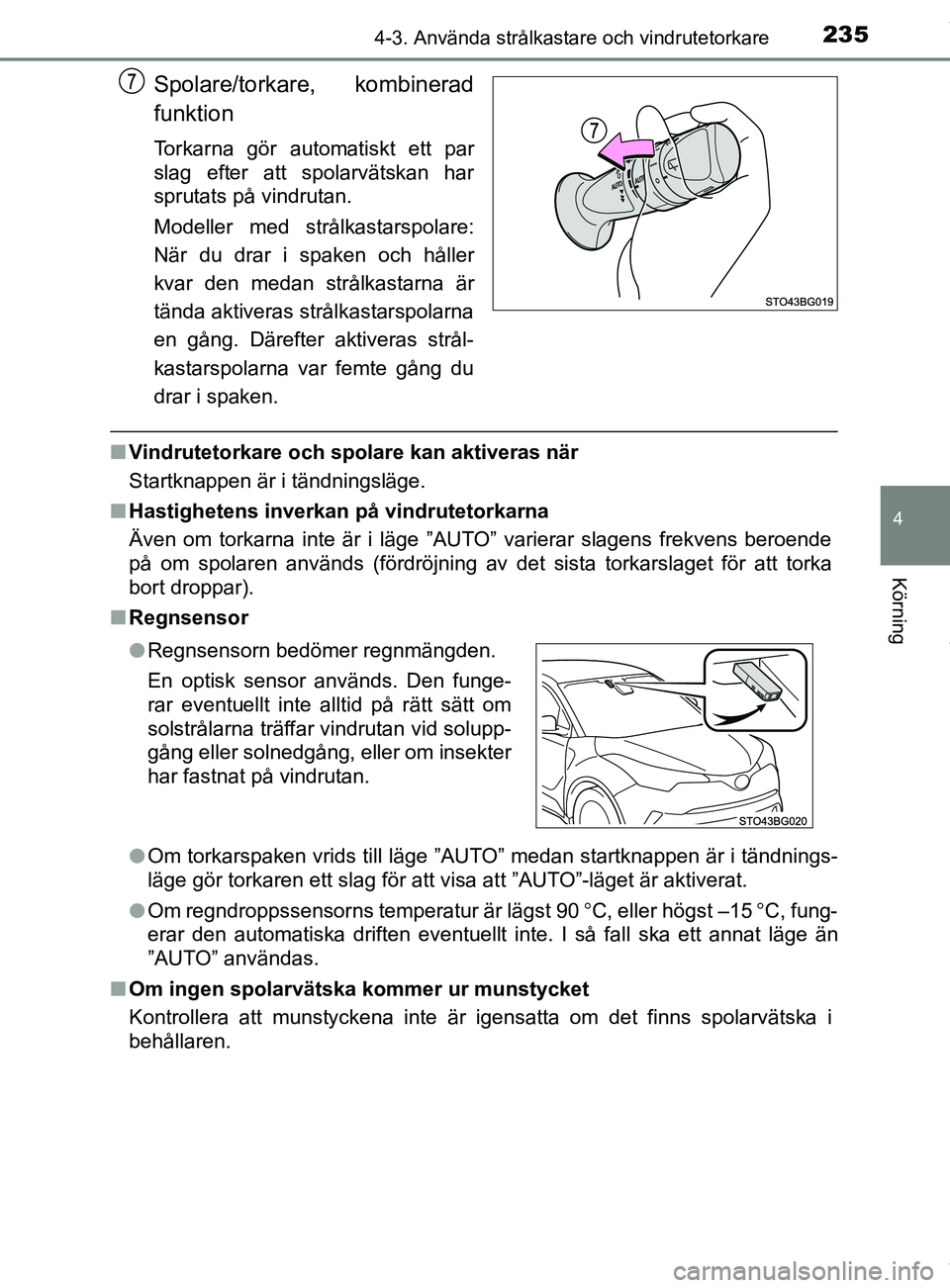 TOYOTA C-HR 2018 Bruksanvisningar (in Swedish) 2354-3. Använda strålkastare och vindrutetorkare
4
Körning
C-HR_HV_OM_Europe_OM10576SE
Spolare/torkare, kombinerad
funktion
Torkarna gör automatiskt ett par
slag efter att spolarvätskan har
sprut TOYOTA C-HR 2018 Bruksanvisningar (in Swedish) 2354-3. Använda strålkastare och vindrutetorkare
4
Körning
C-HR_HV_OM_Europe_OM10576SE
Spolare/torkare, kombinerad
funktion
Torkarna gör automatiskt ett par
slag efter att spolarvätskan har
sprut