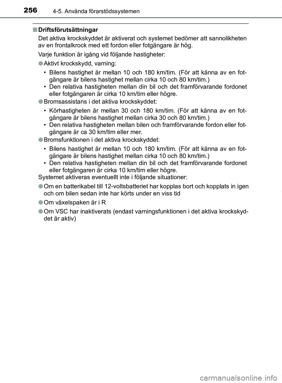 TOYOTA C-HR 2018 Bruksanvisningar (in Swedish) 2564-5. Använda förarstödssystemen
C-HR_HV_OM_Europe_OM10576SE
nDriftsförutsättningar
Det aktiva krockskyddet är aktiverat och systemet bedömer att sannolikheten
av en frontalkrock med ett ford TOYOTA C-HR 2018 Bruksanvisningar (in Swedish) 2564-5. Använda förarstödssystemen
C-HR_HV_OM_Europe_OM10576SE
nDriftsförutsättningar
Det aktiva krockskyddet är aktiverat och systemet bedömer att sannolikheten
av en frontalkrock med ett ford