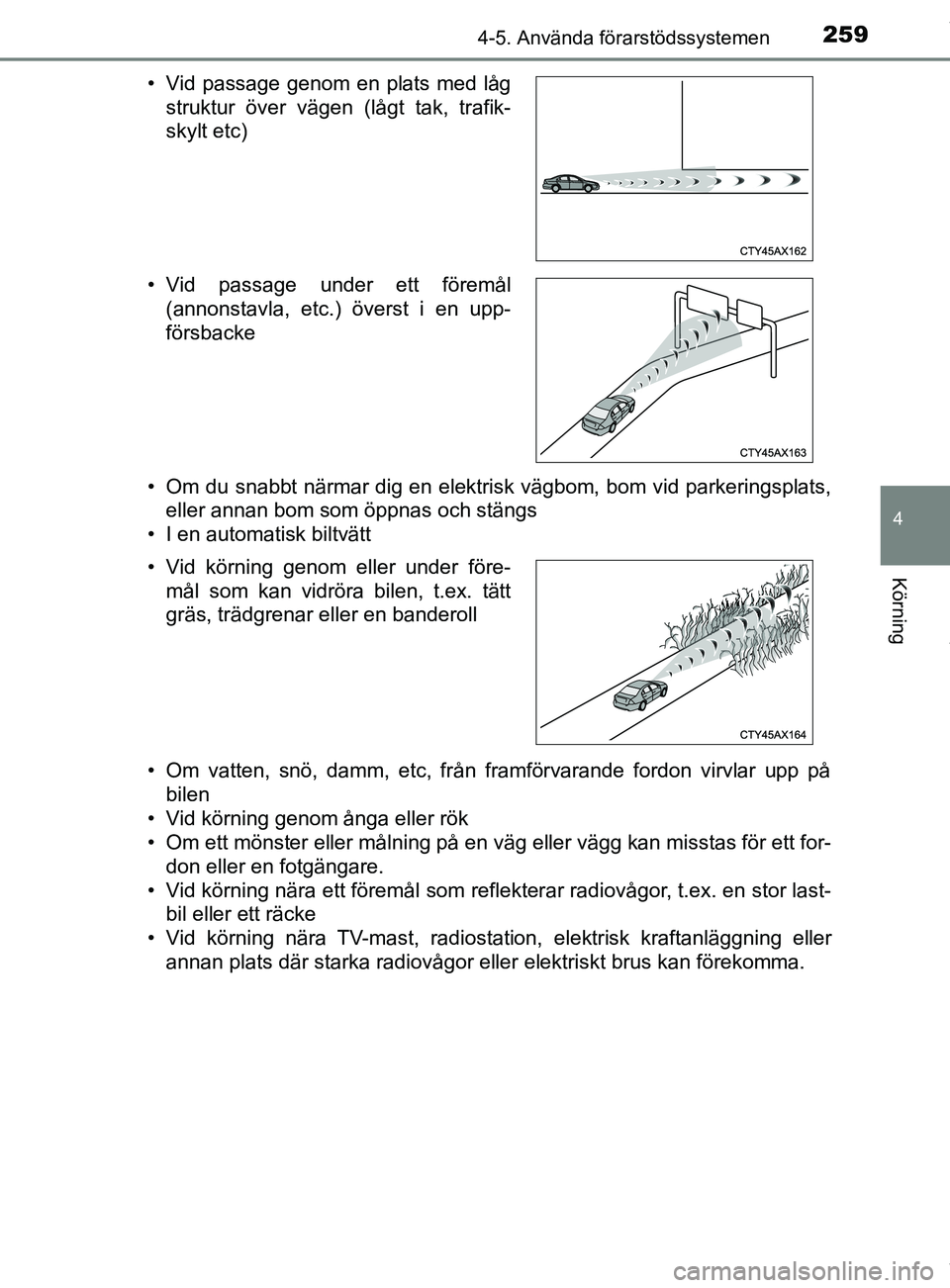 TOYOTA C-HR 2018 Bruksanvisningar (in Swedish) 2594-5. Använda förarstödssystemen
4
Körning
C-HR_HV_OM_Europe_OM10576SE• Om du snabbt närmar dig en elektrisk vägbom, bom vid parkeringsplats,
eller annan bom som öppnas och stängs
• I en TOYOTA C-HR 2018 Bruksanvisningar (in Swedish) 2594-5. Använda förarstödssystemen
4
Körning
C-HR_HV_OM_Europe_OM10576SE• Om du snabbt närmar dig en elektrisk vägbom, bom vid parkeringsplats,
eller annan bom som öppnas och stängs
• I en
