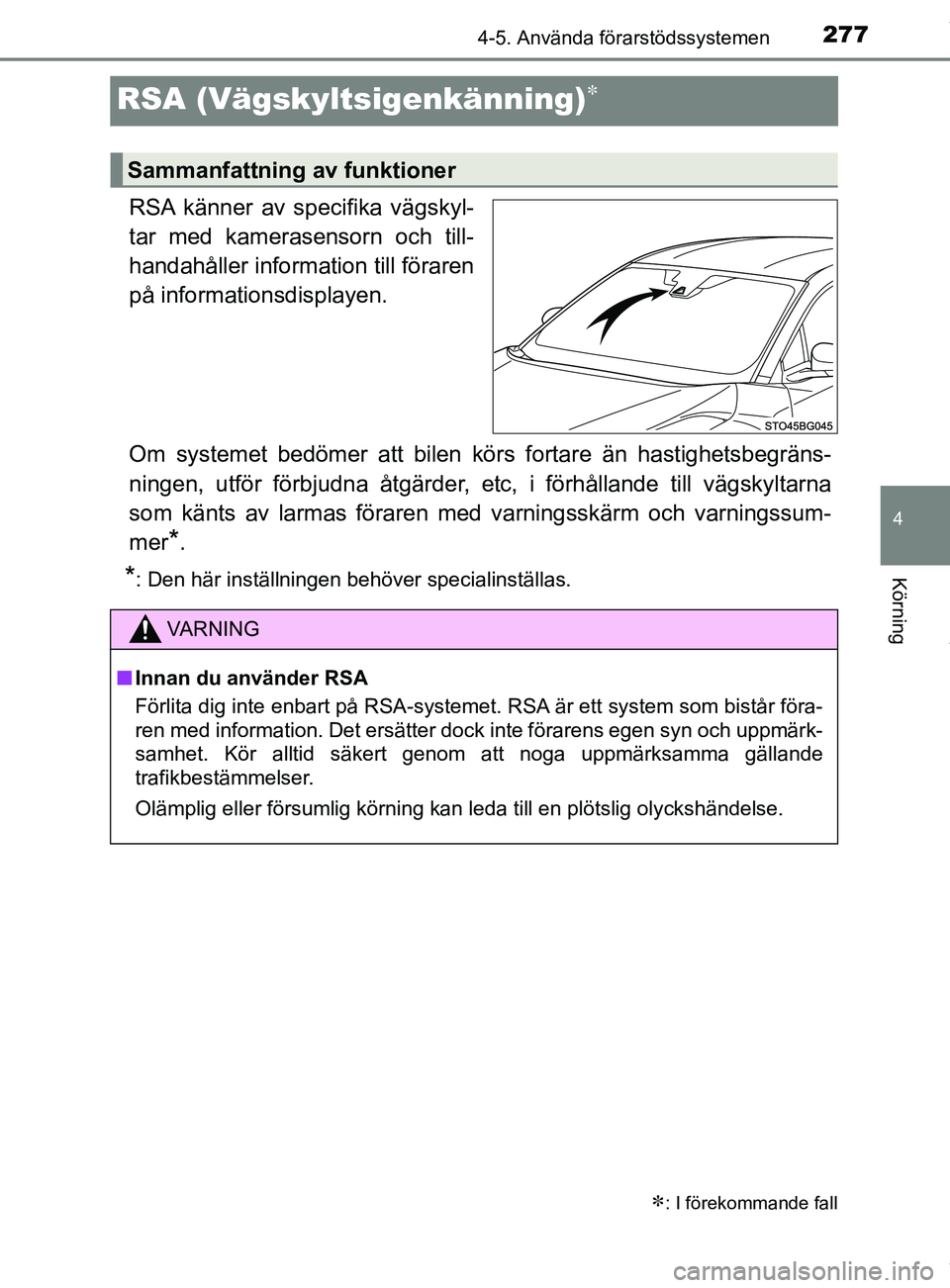 TOYOTA C-HR 2018 Bruksanvisningar (in Swedish) 277
4
4-5. Använda förarstödssystemen
Körning
C-HR_HV_OM_Europe_OM10576SE
RSA (Vägskyltsigenkänning)
RSA känner av specifika vägskyl-
tar med kamerasensorn och till-
handahåller informatio TOYOTA C-HR 2018 Bruksanvisningar (in Swedish) 277
4
4-5. Använda förarstödssystemen
Körning
C-HR_HV_OM_Europe_OM10576SE
RSA (Vägskyltsigenkänning)
RSA känner av specifika vägskyl-
tar med kamerasensorn och till-
handahåller informatio