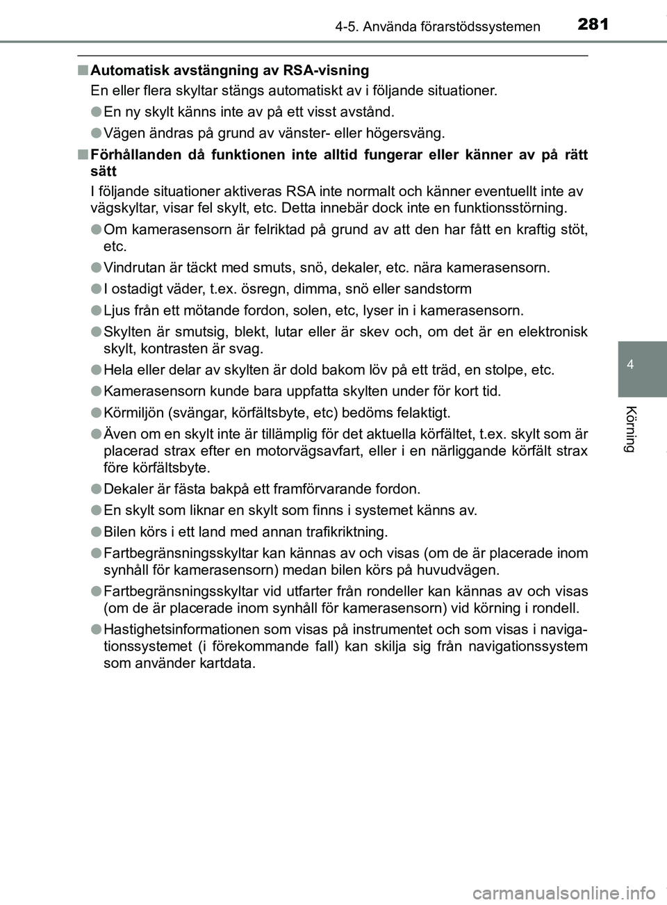 TOYOTA C-HR 2018 Bruksanvisningar (in Swedish) 2814-5. Använda förarstödssystemen
4
Körning
C-HR_HV_OM_Europe_OM10576SE
nAutomatisk avstängning av RSA-visning
En eller flera skyltar stängs automatiskt av i följande situationer.
lEn ny skylt TOYOTA C-HR 2018 Bruksanvisningar (in Swedish) 2814-5. Använda förarstödssystemen
4
Körning
C-HR_HV_OM_Europe_OM10576SE
nAutomatisk avstängning av RSA-visning
En eller flera skyltar stängs automatiskt av i följande situationer.
lEn ny skylt