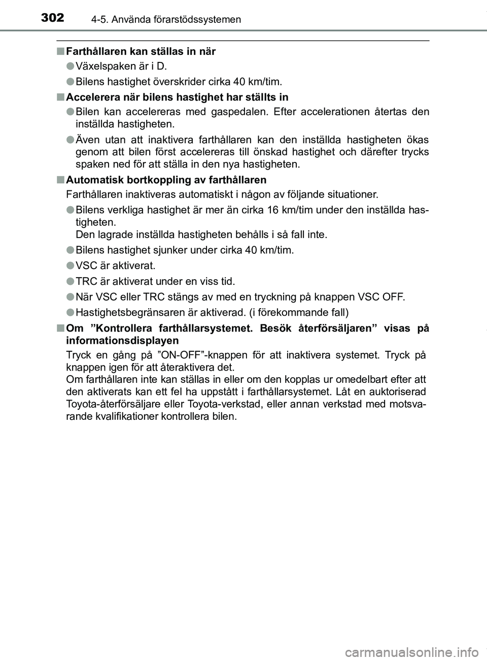 TOYOTA C-HR 2018 Bruksanvisningar (in Swedish) 3024-5. Använda förarstödssystemen
C-HR_HV_OM_Europe_OM10576SE
nFarthållaren kan ställas in när
lVäxelspaken är i D.
l Bilens hastighet överskrider cirka 40 km/tim.
n Accelerera när bilens h TOYOTA C-HR 2018 Bruksanvisningar (in Swedish) 3024-5. Använda förarstödssystemen
C-HR_HV_OM_Europe_OM10576SE
nFarthållaren kan ställas in när
lVäxelspaken är i D.
l Bilens hastighet överskrider cirka 40 km/tim.
n Accelerera när bilens h