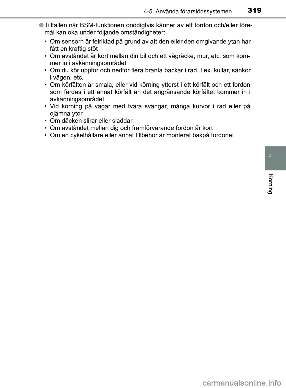 TOYOTA C-HR 2018 Bruksanvisningar (in Swedish) 3194-5. Använda förarstödssystemen
4
Körning
C-HR_HV_OM_Europe_OM10576SEl
Tillfällen när BSM-funktionen onödigtvis känner av ett fordon och/eller före-
mål kan öka under följande omständi TOYOTA C-HR 2018 Bruksanvisningar (in Swedish) 3194-5. Använda förarstödssystemen
4
Körning
C-HR_HV_OM_Europe_OM10576SEl
Tillfällen när BSM-funktionen onödigtvis känner av ett fordon och/eller före-
mål kan öka under följande omständi