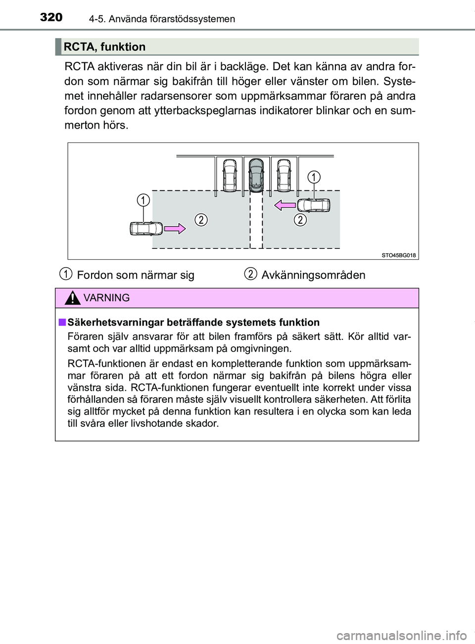 TOYOTA C-HR 2018 Bruksanvisningar (in Swedish) 3204-5. Använda förarstödssystemen
C-HR_HV_OM_Europe_OM10576SE
RCTA aktiveras när din bil är i backläge. Det kan känna av andra for-
don som närmar sig bakifrån till höger eller vänster om TOYOTA C-HR 2018 Bruksanvisningar (in Swedish) 3204-5. Använda förarstödssystemen
C-HR_HV_OM_Europe_OM10576SE
RCTA aktiveras när din bil är i backläge. Det kan känna av andra for-
don som närmar sig bakifrån till höger eller vänster om