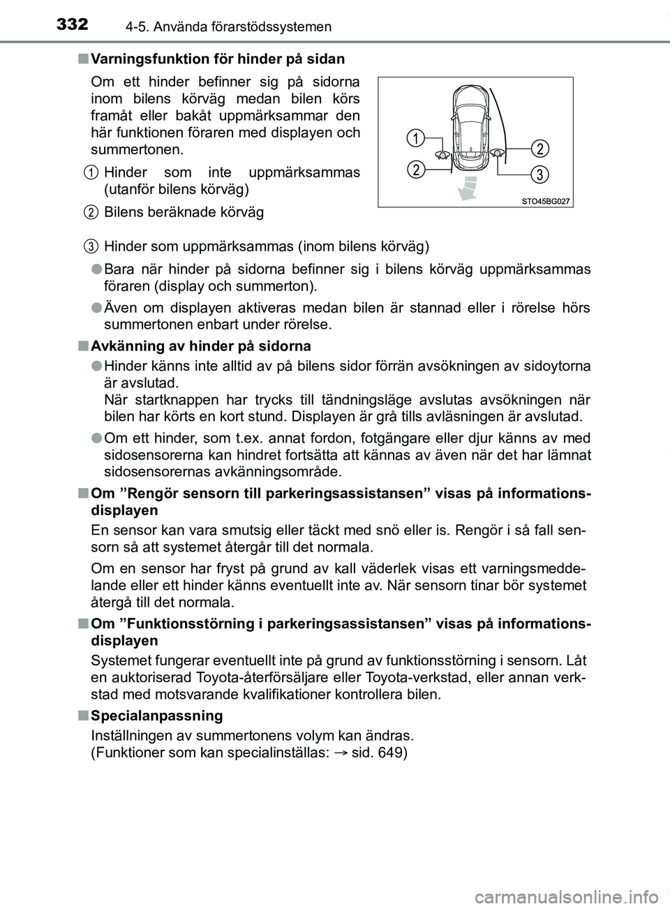 TOYOTA C-HR 2018  Bruksanvisningar (in Swedish) 3324-5. Använda förarstödssystemen
C-HR_HV_OM_Europe_OM10576SEn
Varningsfunktion för hinder på sidan
Hinder som uppmärksammas (inom bilens körväg)
l Bara när hinder på sidorna befinner sig i