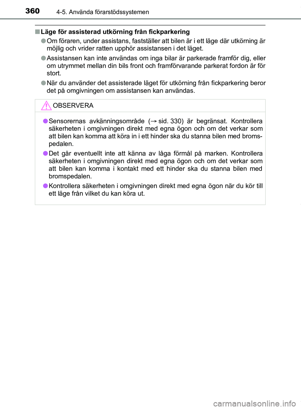 TOYOTA C-HR 2018 Bruksanvisningar (in Swedish) 3604-5. Använda förarstödssystemen
C-HR_HV_OM_Europe_OM10576SE
nLäge för assisterad utkörn ing från fickparkering
l Om föraren, under assistans, fastställer att bilen är i ett läge där utk TOYOTA C-HR 2018 Bruksanvisningar (in Swedish) 3604-5. Använda förarstödssystemen
C-HR_HV_OM_Europe_OM10576SE
nLäge för assisterad utkörn ing från fickparkering
l Om föraren, under assistans, fastställer att bilen är i ett läge där utk