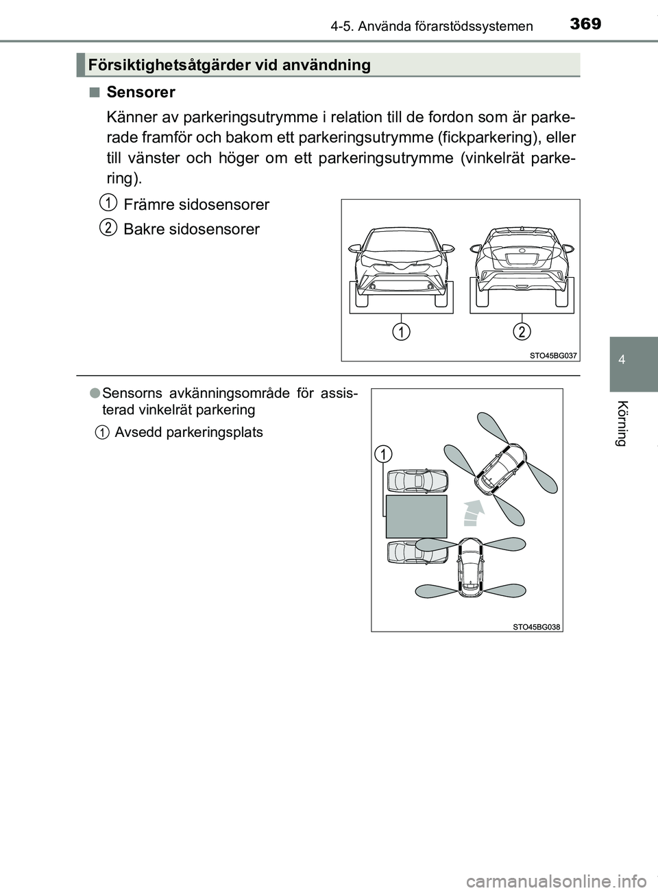 TOYOTA C-HR 2018 Bruksanvisningar (in Swedish) 3694-5. Använda förarstödssystemen
4
Körning
C-HR_HV_OM_Europe_OM10576SEn
Sensorer
Känner av parkeringsutrymme i relation till de fordon som är parke-
rade framför och bakom ett parkeringsutrym TOYOTA C-HR 2018 Bruksanvisningar (in Swedish) 3694-5. Använda förarstödssystemen
4
Körning
C-HR_HV_OM_Europe_OM10576SEn
Sensorer
Känner av parkeringsutrymme i relation till de fordon som är parke-
rade framför och bakom ett parkeringsutrym