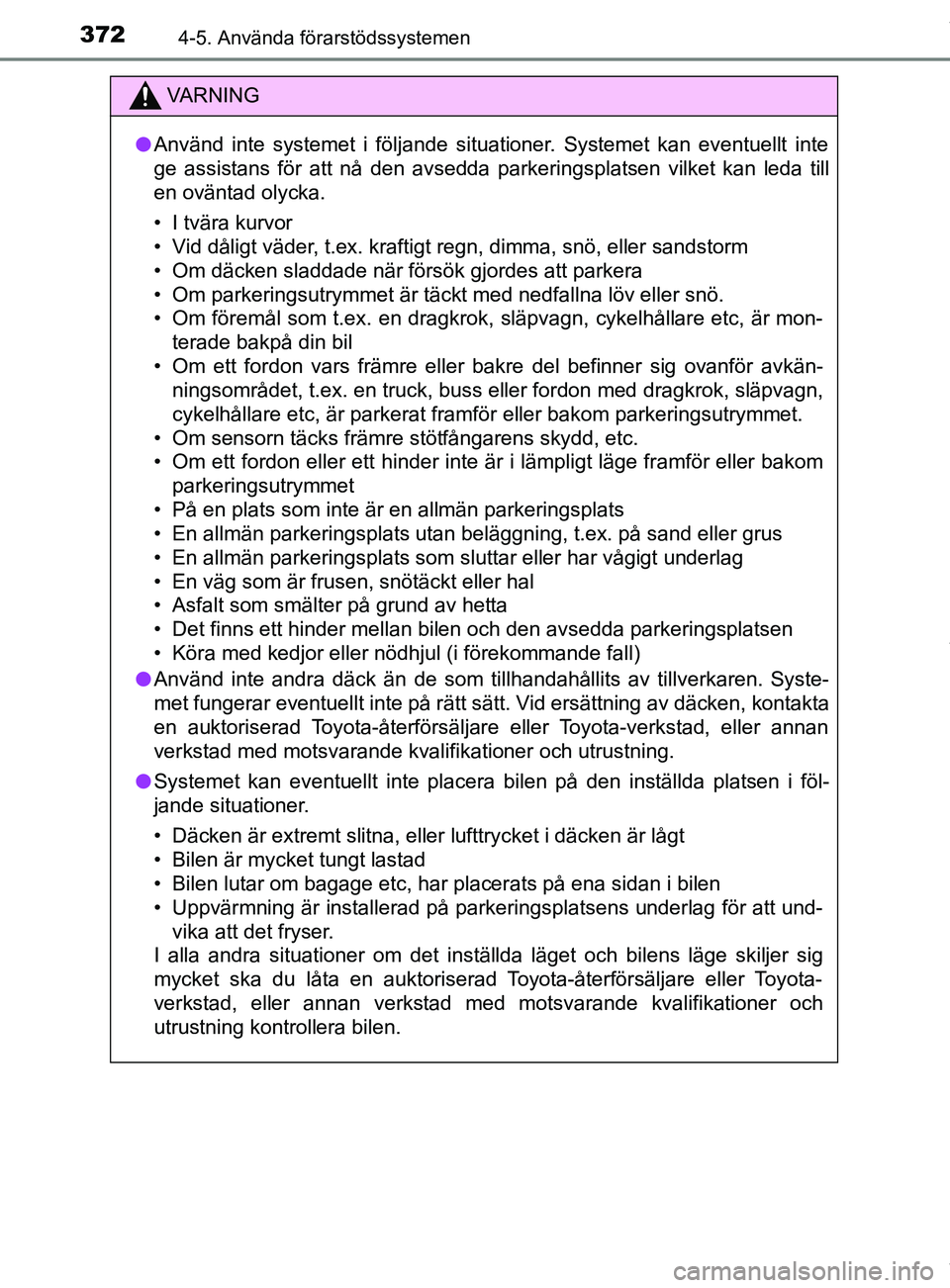 TOYOTA C-HR 2018 Bruksanvisningar (in Swedish) 3724-5. Använda förarstödssystemen
C-HR_HV_OM_Europe_OM10576SE
VARNING
l Använd inte systemet i följande situationer. Systemet kan eventuellt inte
ge assistans för att nå den avsedda parkerings TOYOTA C-HR 2018 Bruksanvisningar (in Swedish) 3724-5. Använda förarstödssystemen
C-HR_HV_OM_Europe_OM10576SE
VARNING
l Använd inte systemet i följande situationer. Systemet kan eventuellt inte
ge assistans för att nå den avsedda parkerings