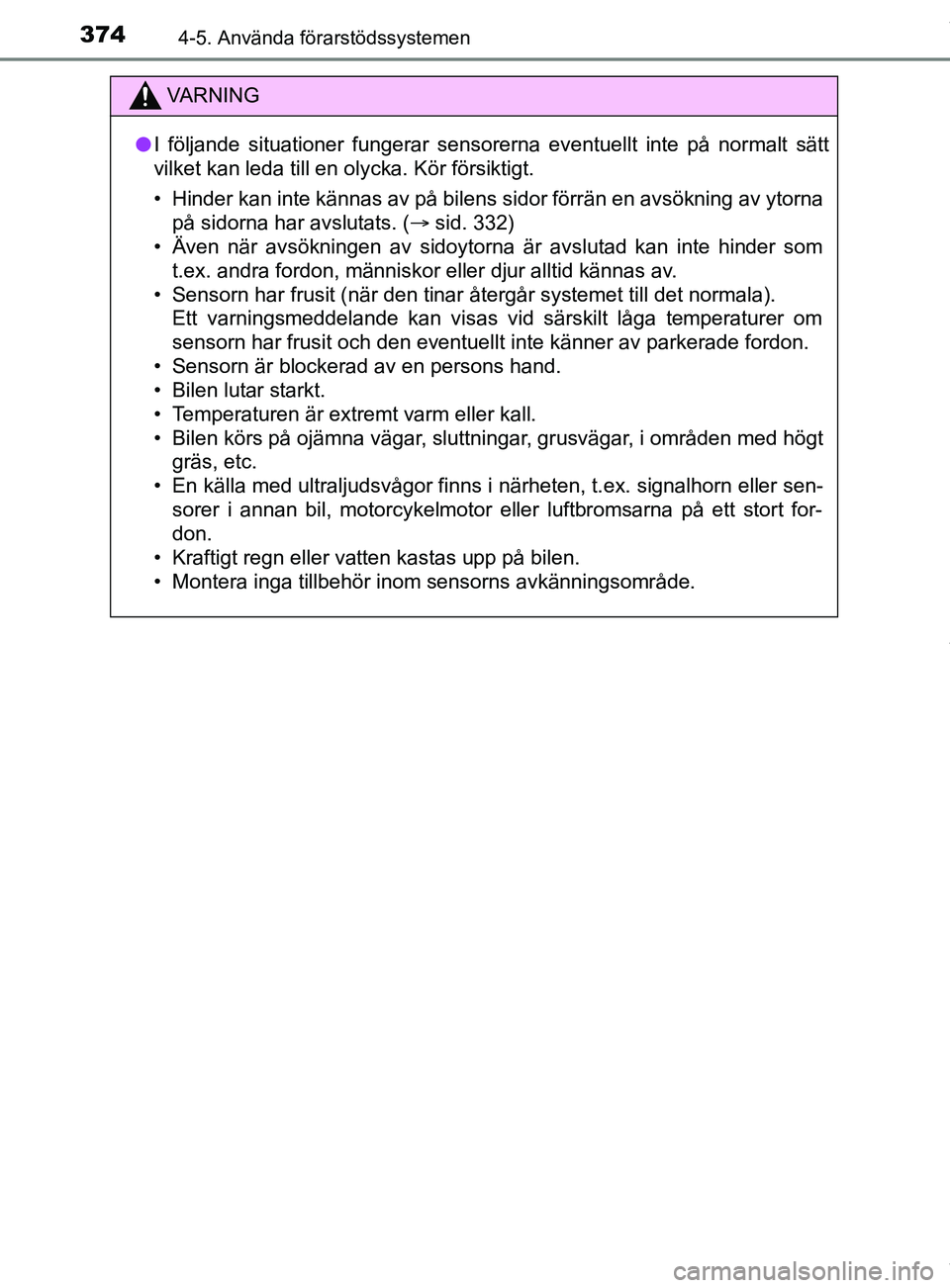 TOYOTA C-HR 2018 Bruksanvisningar (in Swedish) 3744-5. Använda förarstödssystemen
C-HR_HV_OM_Europe_OM10576SE
VARNING
l I följande situationer fungerar sensorerna eventuellt inte på normalt sätt
vilket kan leda till en olycka. Kör försikti TOYOTA C-HR 2018 Bruksanvisningar (in Swedish) 3744-5. Använda förarstödssystemen
C-HR_HV_OM_Europe_OM10576SE
VARNING
l I följande situationer fungerar sensorerna eventuellt inte på normalt sätt
vilket kan leda till en olycka. Kör försikti