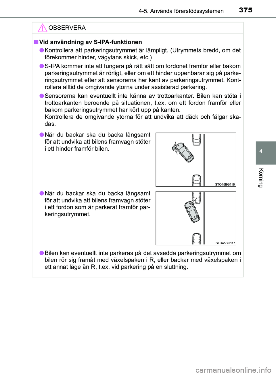 TOYOTA C-HR 2018 Bruksanvisningar (in Swedish) 3754-5. Använda förarstödssystemen
4
Körning
C-HR_HV_OM_Europe_OM10576SEOBSERVERA
n
Vid användning av S-IPA-funktionen
l Kontrollera att parkeringsutrymmet är lämpligt. (Utrymmets bredd, om det TOYOTA C-HR 2018 Bruksanvisningar (in Swedish) 3754-5. Använda förarstödssystemen
4
Körning
C-HR_HV_OM_Europe_OM10576SEOBSERVERA
n
Vid användning av S-IPA-funktionen
l Kontrollera att parkeringsutrymmet är lämpligt. (Utrymmets bredd, om det