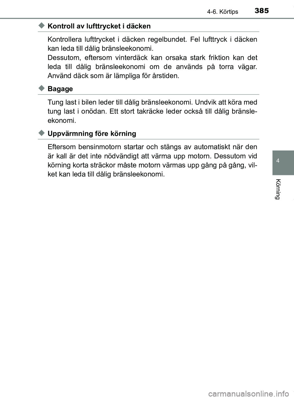 TOYOTA C-HR 2018 Bruksanvisningar (in Swedish) 3854-6. Körtips
4
Körning
C-HR_HV_OM_Europe_OM10576SE
uKontroll av lufttrycket i däcken
Kontrollera lufttrycket i däcken regelbundet. Fel lufttryck i däcken
kan leda till dålig bränsleekonomi.
TOYOTA C-HR 2018 Bruksanvisningar (in Swedish) 3854-6. Körtips
4
Körning
C-HR_HV_OM_Europe_OM10576SE
uKontroll av lufttrycket i däcken
Kontrollera lufttrycket i däcken regelbundet. Fel lufttryck i däcken
kan leda till dålig bränsleekonomi.