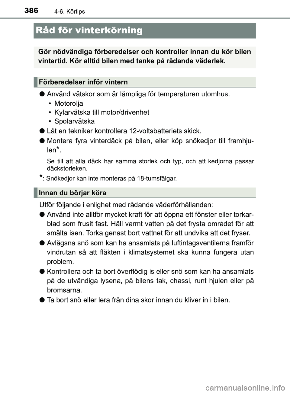 TOYOTA C-HR 2018 Bruksanvisningar (in Swedish) 3864-6. Körtips
C-HR_HV_OM_Europe_OM10576SE
Råd för vinterkörning
lAnvänd vätskor som är lämpliga för temperaturen utomhus.
• Motorolja
• Kylarvätska till motor/drivenhet
• Spolarväts TOYOTA C-HR 2018 Bruksanvisningar (in Swedish) 3864-6. Körtips
C-HR_HV_OM_Europe_OM10576SE
Råd för vinterkörning
lAnvänd vätskor som är lämpliga för temperaturen utomhus.
• Motorolja
• Kylarvätska till motor/drivenhet
• Spolarväts