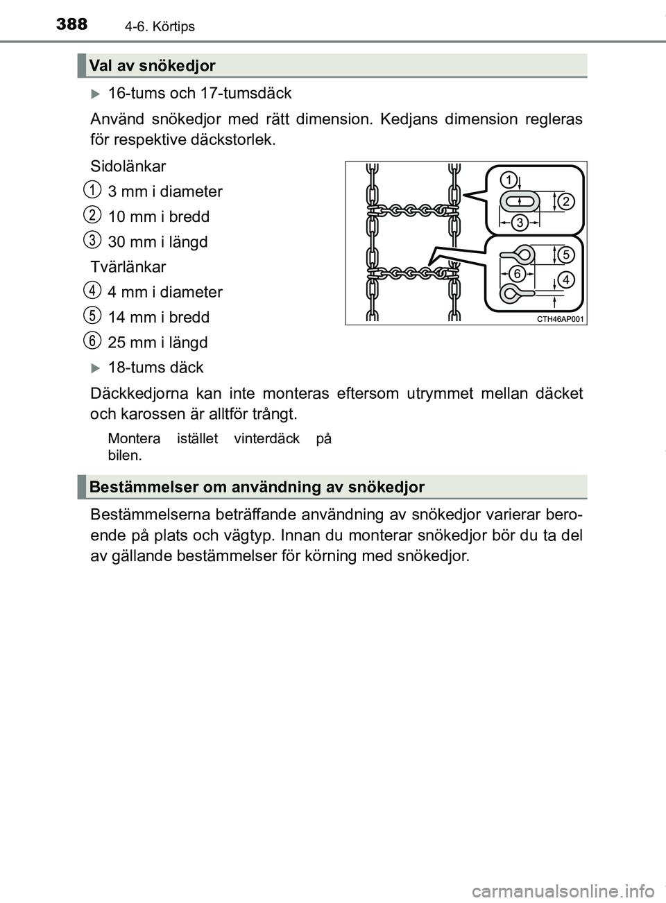 TOYOTA C-HR 2018 Bruksanvisningar (in Swedish) 3884-6. Körtips
C-HR_HV_OM_Europe_OM10576SE
16-tums och 17-tumsdäck
Använd snökedjor med rätt dimension. Kedjans dimension regleras
för respektive däckstorlek.
Sidolänkar 3 mm i diameter
10 TOYOTA C-HR 2018 Bruksanvisningar (in Swedish) 3884-6. Körtips
C-HR_HV_OM_Europe_OM10576SE
16-tums och 17-tumsdäck
Använd snökedjor med rätt dimension. Kedjans dimension regleras
för respektive däckstorlek.
Sidolänkar 3 mm i diameter
10