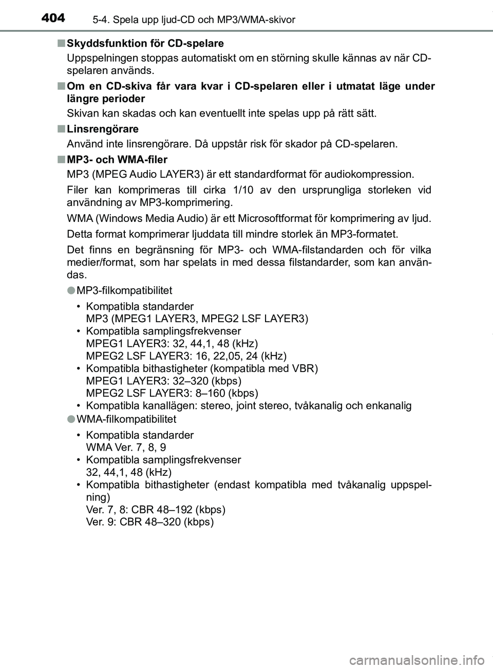 TOYOTA C-HR 2018 Bruksanvisningar (in Swedish) 4045-4. Spela upp ljud-CD och MP3/WMA-skivor
C-HR_HV_OM_Europe_OM10576SEn
Skyddsfunktion för CD-spelare
Uppspelningen stoppas automatiskt om en störning skulle kännas av \
när CD-
spelaren använd TOYOTA C-HR 2018 Bruksanvisningar (in Swedish) 4045-4. Spela upp ljud-CD och MP3/WMA-skivor
C-HR_HV_OM_Europe_OM10576SEn
Skyddsfunktion för CD-spelare
Uppspelningen stoppas automatiskt om en störning skulle kännas av \
när CD-
spelaren använd