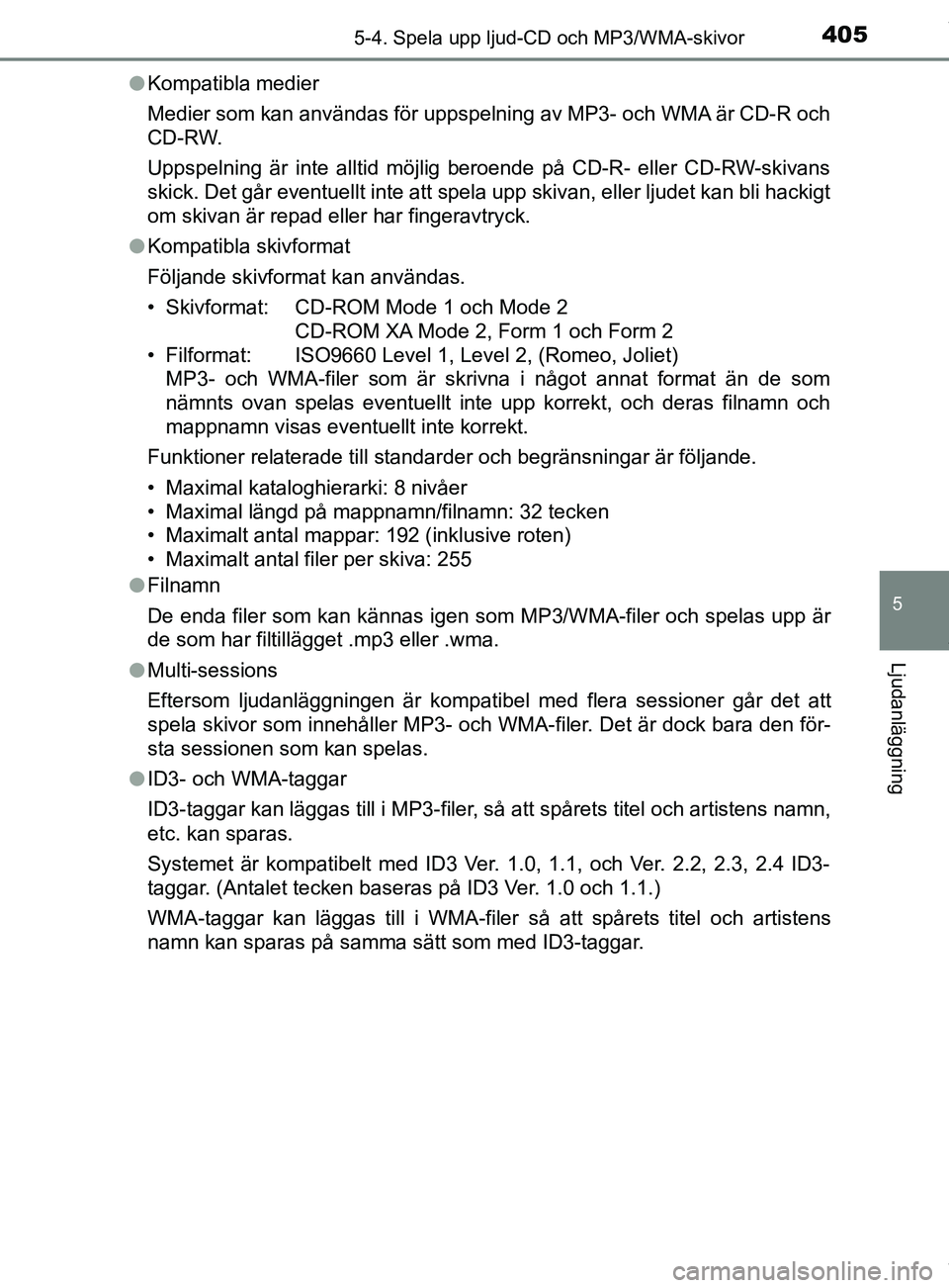 TOYOTA C-HR 2018 Bruksanvisningar (in Swedish) 4055-4. Spela upp ljud-CD och MP3/WMA-skivor
5
Ljudanläggning
C-HR_HV_OM_Europe_OM10576SEl
Kompatibla medier
Medier som kan användas för uppspelning av MP3- och WMA är CD-R och
CD-RW.
Uppspelning TOYOTA C-HR 2018 Bruksanvisningar (in Swedish) 4055-4. Spela upp ljud-CD och MP3/WMA-skivor
5
Ljudanläggning
C-HR_HV_OM_Europe_OM10576SEl
Kompatibla medier
Medier som kan användas för uppspelning av MP3- och WMA är CD-R och
CD-RW.
Uppspelning