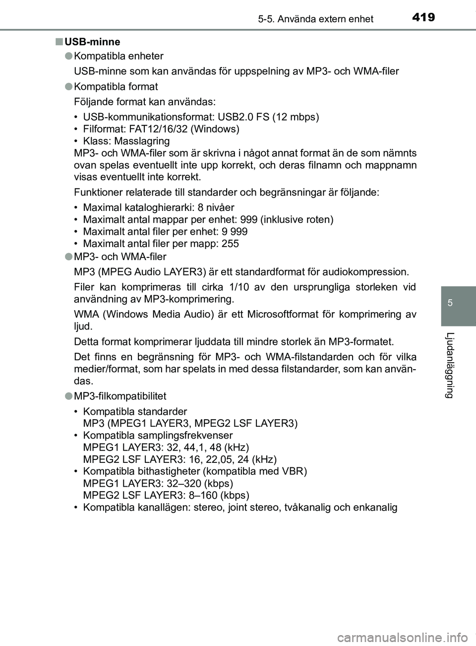 TOYOTA C-HR 2018 Bruksanvisningar (in Swedish) 4195-5. Använda extern enhet
5
Ljudanläggning
C-HR_HV_OM_Europe_OM10576SEn
USB-minne
lKompatibla enheter
USB-minne som kan användas för uppspelning av MP3- och WMA-filer
l Kompatibla format
Följa TOYOTA C-HR 2018 Bruksanvisningar (in Swedish) 4195-5. Använda extern enhet
5
Ljudanläggning
C-HR_HV_OM_Europe_OM10576SEn
USB-minne
lKompatibla enheter
USB-minne som kan användas för uppspelning av MP3- och WMA-filer
l Kompatibla format
Följa